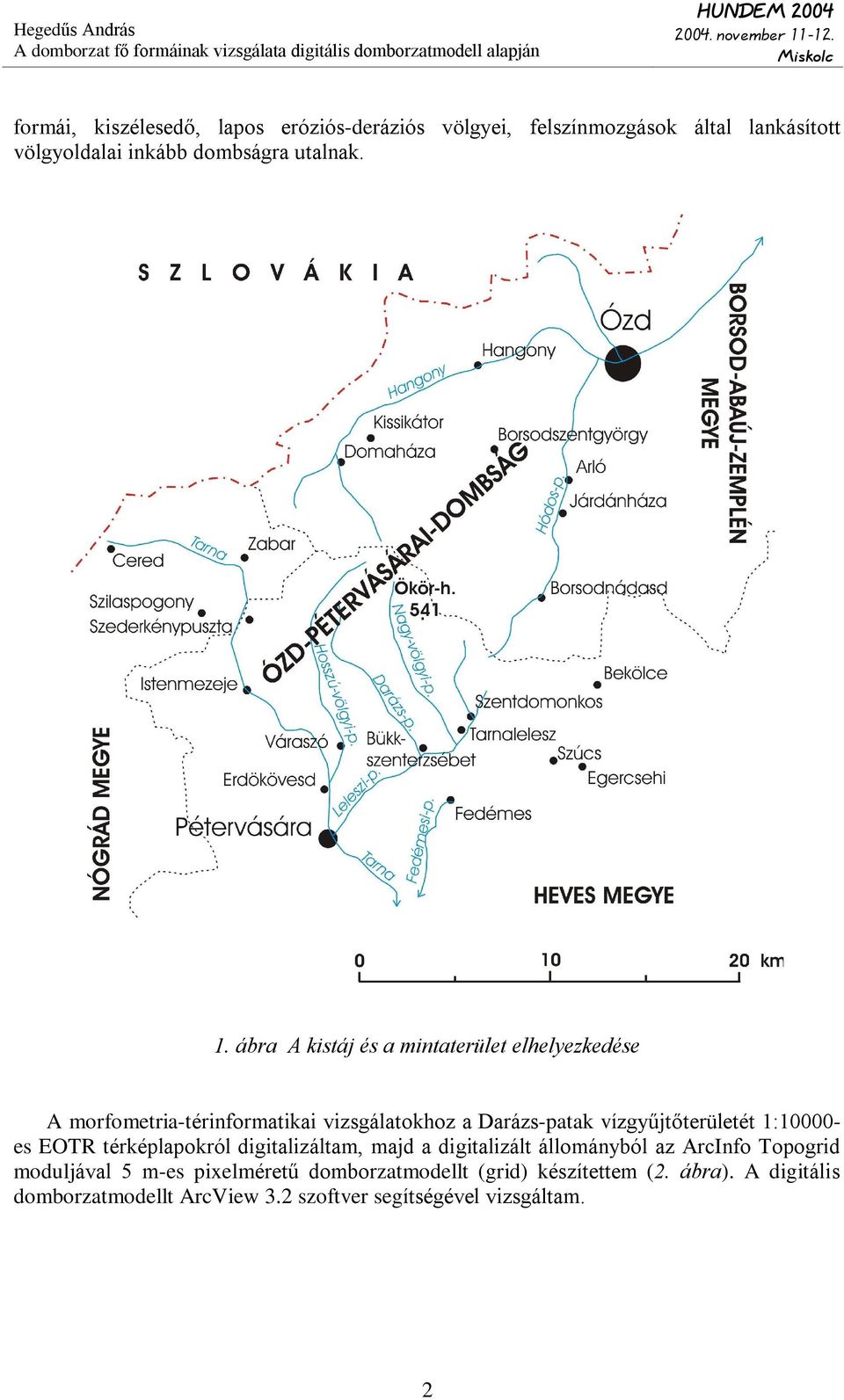 vízgyûjtõterületét 1:10000- es EOTR térképlapokról digitalizáltam, majd a digitalizált állományból az ArcInfo Topogrid