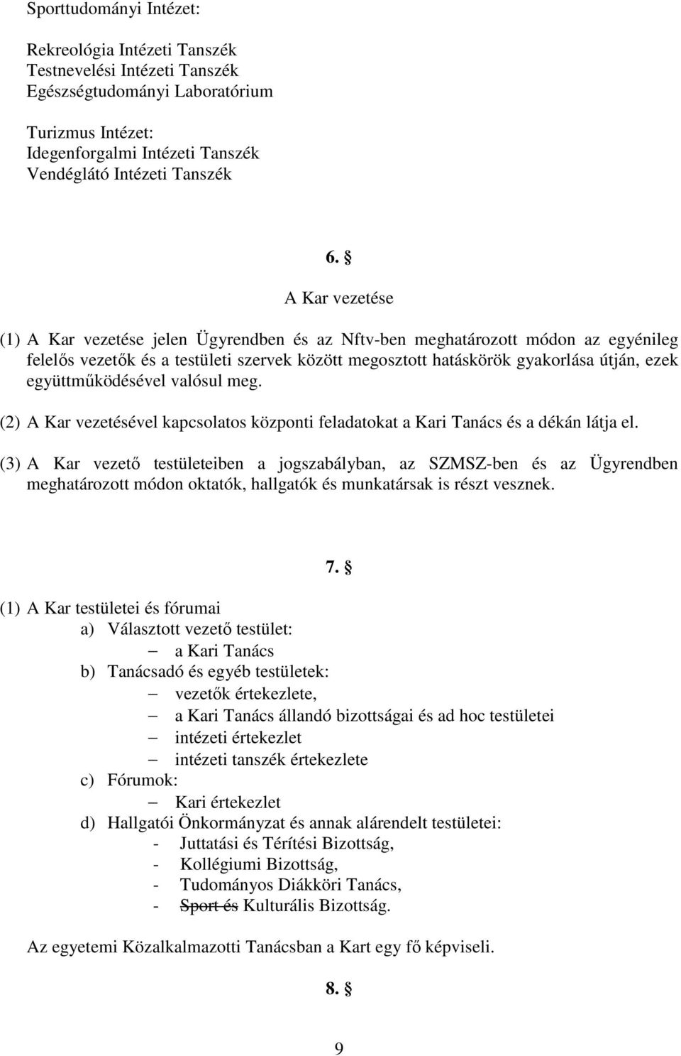 együttműködésével valósul meg. (2) A Kar vezetésével kapcsolatos központi feladatokat a Kari Tanács és a dékán látja el.