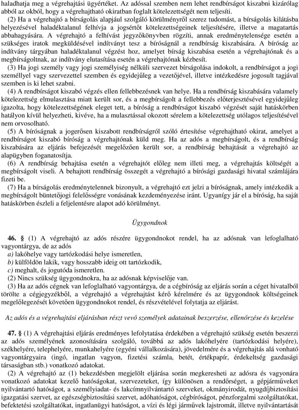 magatartás abbahagyására. A végrehajtó a felhívást jegyzıkönyvben rögzíti, annak eredménytelensége esetén a szükséges iratok megküldésével indítványt tesz a bíróságnál a rendbírság kiszabására.