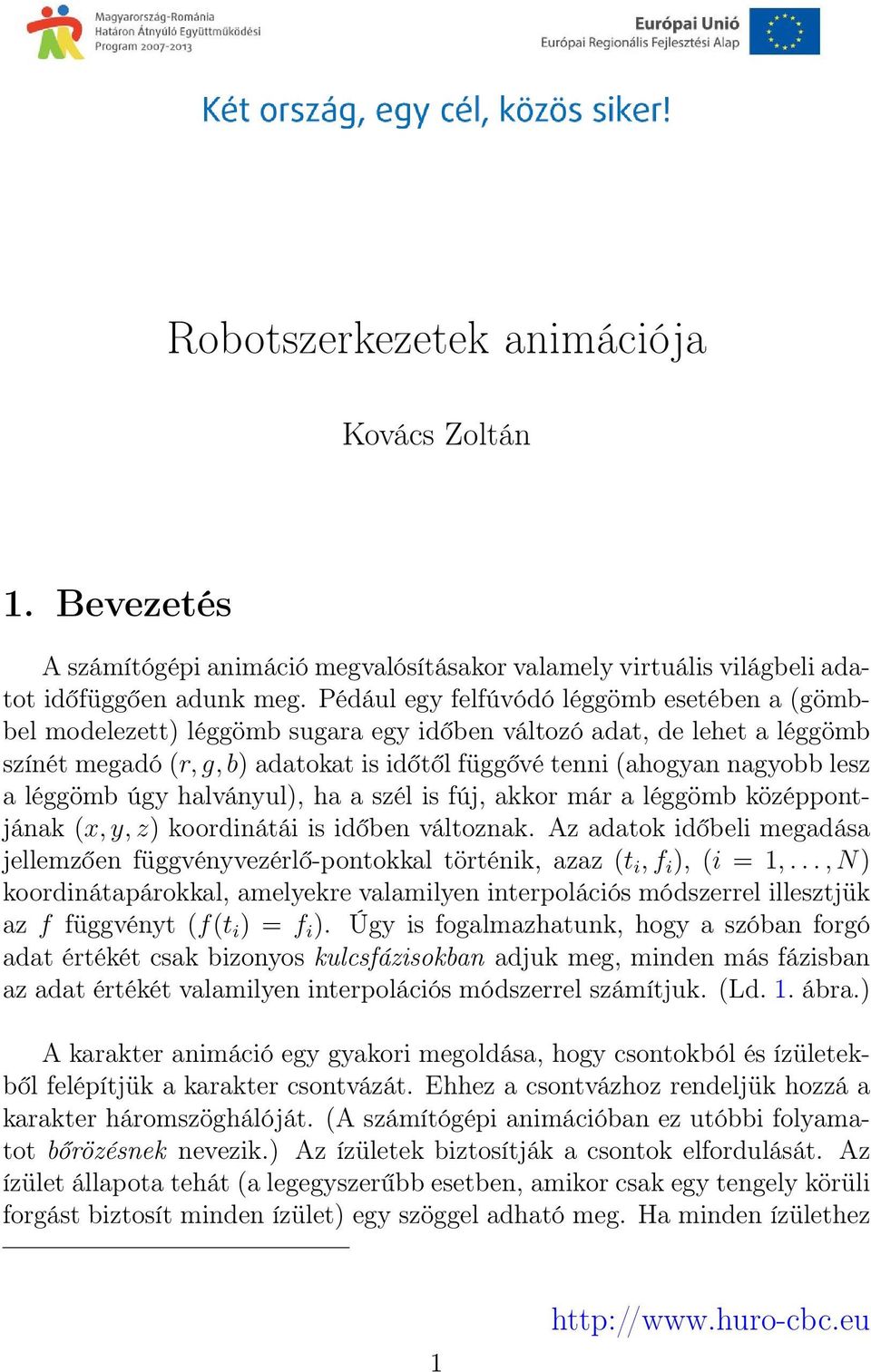 a léggömb úgy halványul), ha a szél is fúj, akkor már a léggömb középpontjának (x, y, z) koordinátái is időben változnak.