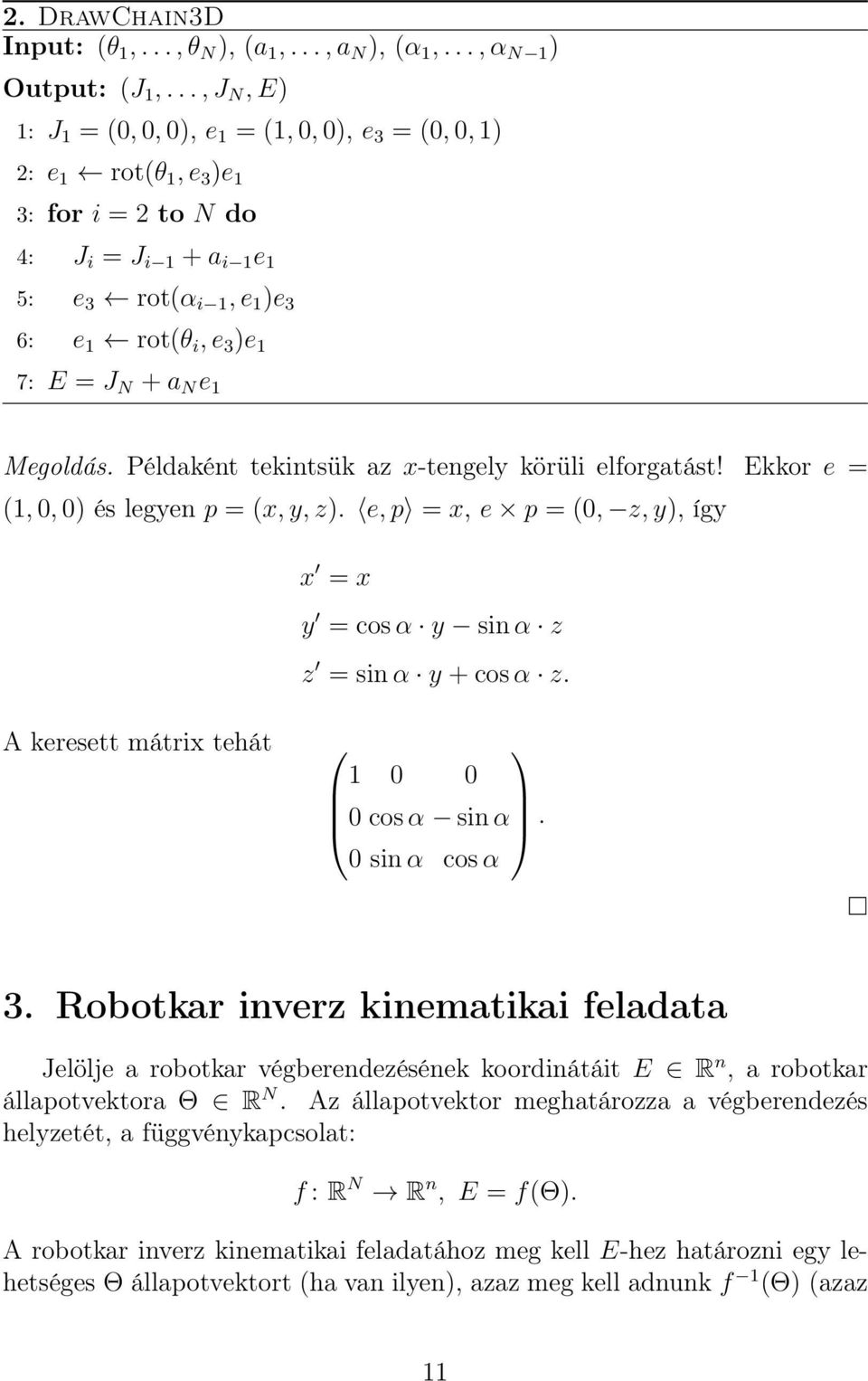 N + a N e 1 Megoldás. Példaként tekintsük az x-tengely körüli elforgatást! Ekkor e = (1, 0, 0) és legyen p = (x, y, z). e, p = x, e p = (0, z, y), így x = x y = cos α y sin α z z = sin α y + cos α z.