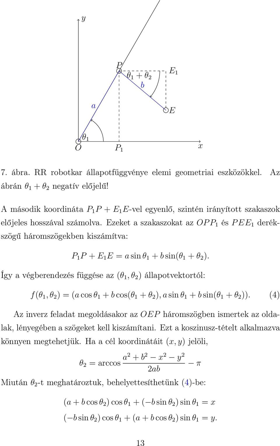 Ezeket a szakaszokat az OP P 1 és P EE 1 derékszögű háromszögekben kiszámítva: P 1 P + E 1 E = a sin θ 1 + b sin(θ 1 + θ 2 ).