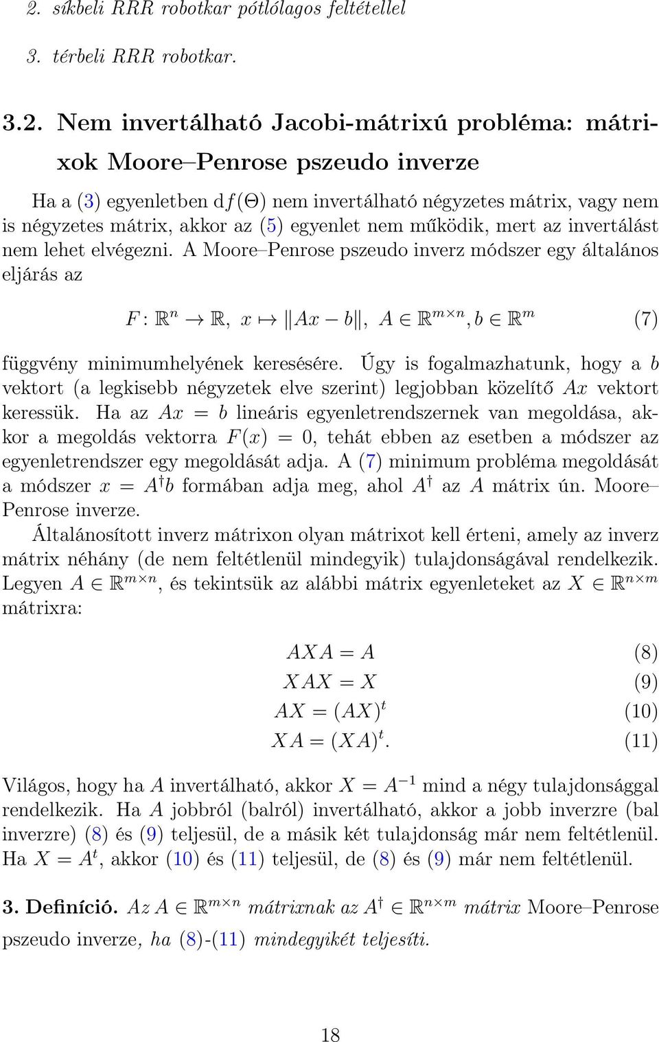 A Moore Penrose pszeudo inverz módszer egy általános eljárás az F : R n R, x Ax b, A R m n, b R m (7) függvény minimumhelyének keresésére.