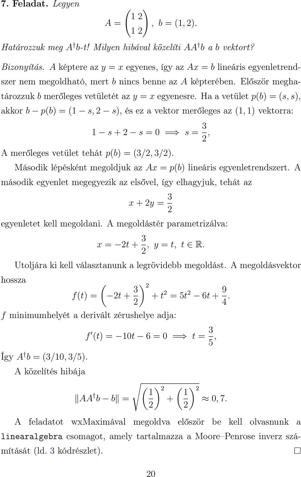 Ha a vetület p(b) = (s, s), akkor b p(b) = (1 s, 2 s), és ez a vektor merőleges az (1, 1) vektorra: 1 s + 2 s = 0 = s = 3 2, A merőleges vetület tehát p(b) = (3/2, 3/2).