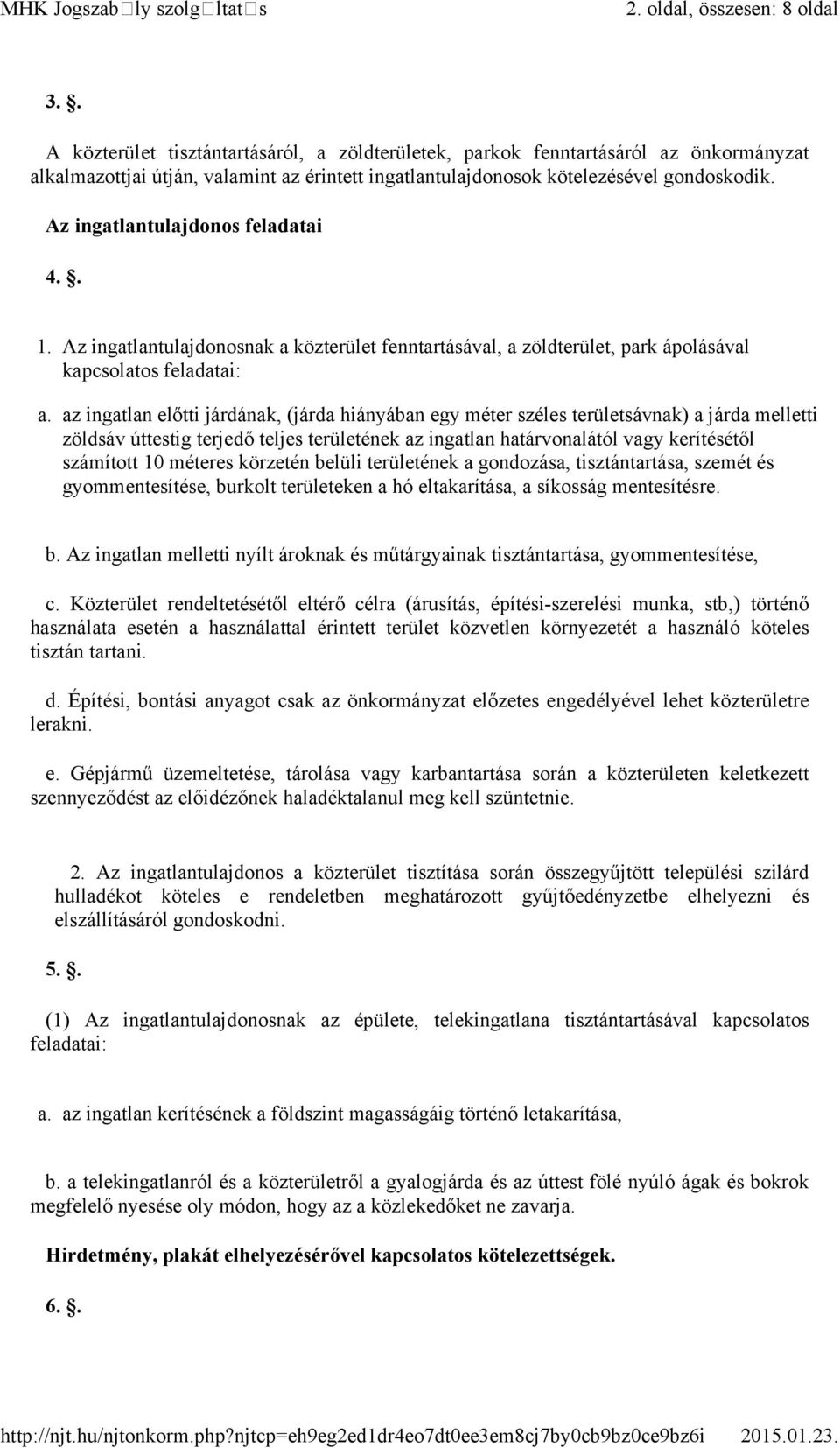 Az ingatlantulajdonos feladatai 4.. 1. Az ingatlantulajdonosnak a közterület fenntartásával, a zöldterület, park ápolásával kapcsolatos feladatai: a.