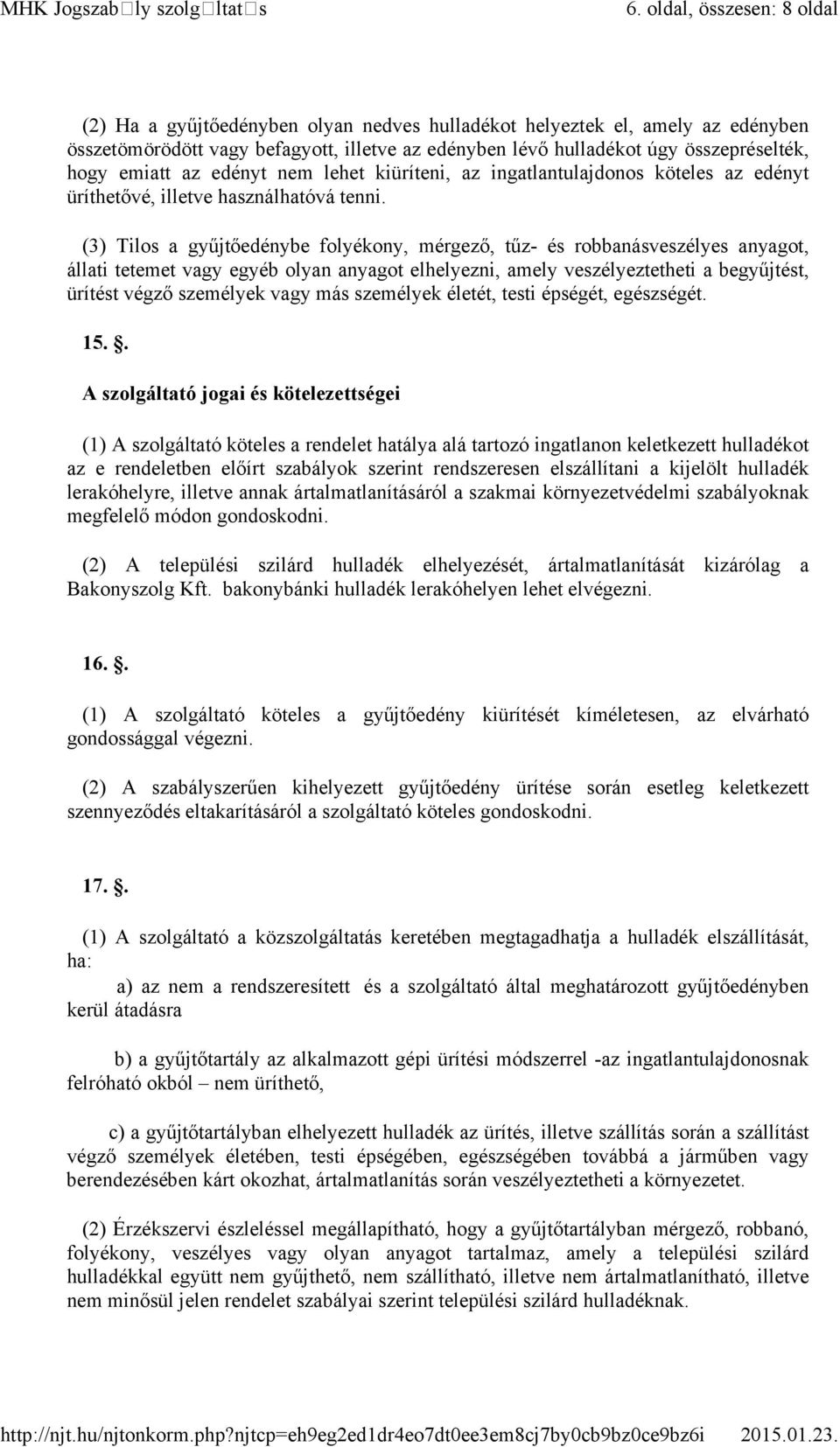 emiatt az edényt nem lehet kiüríteni, az ingatlantulajdonos köteles az edényt üríthetővé, illetve használhatóvá tenni.