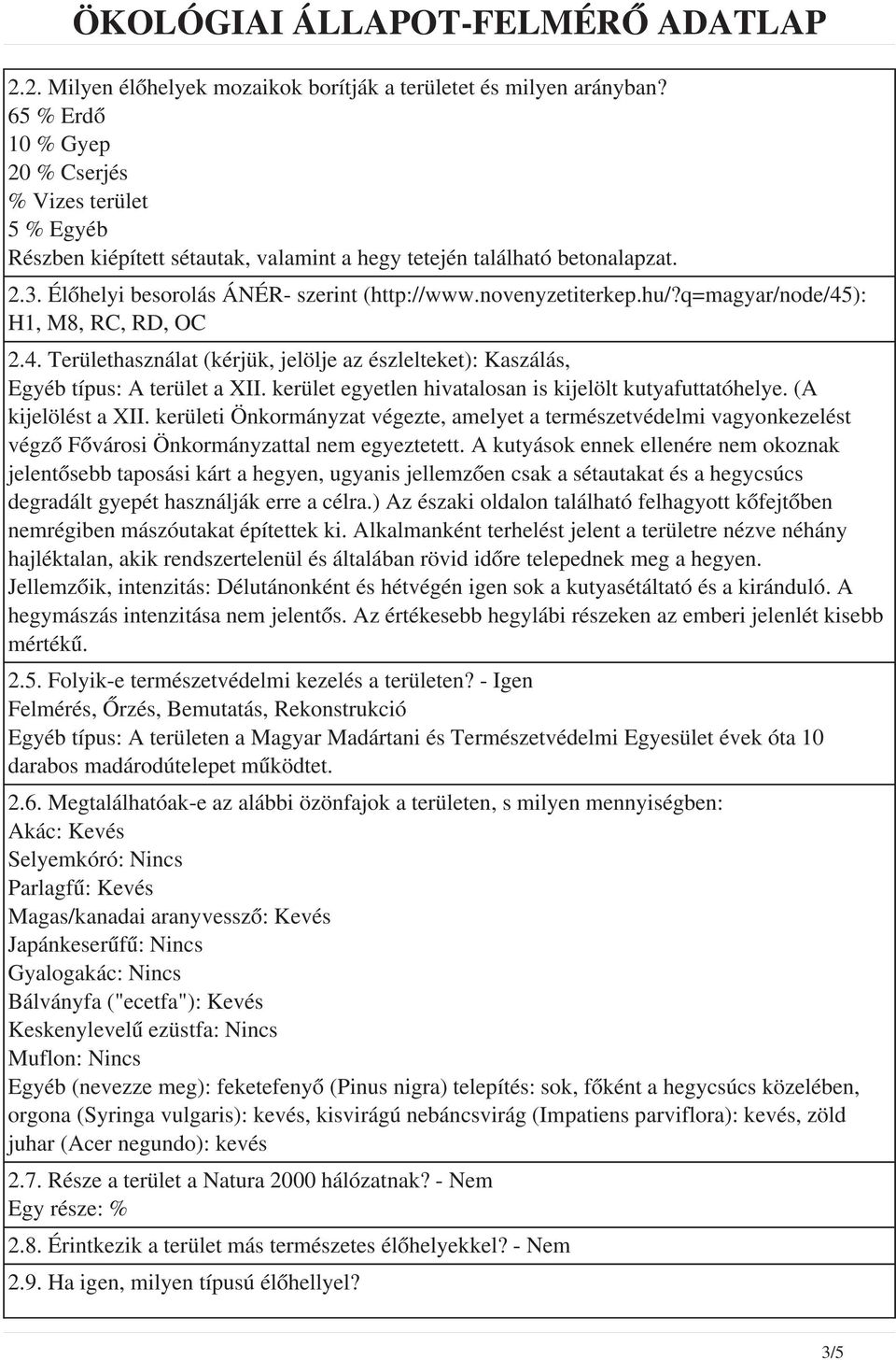 novenyzetiterkep.hu/?q=magyar/node/45): H1, M8, RC, RD, OC 2.4. Területhasználat (kérjük, jelölje az észlelteket): Kaszálás, Egyéb típus: A terület a XII.