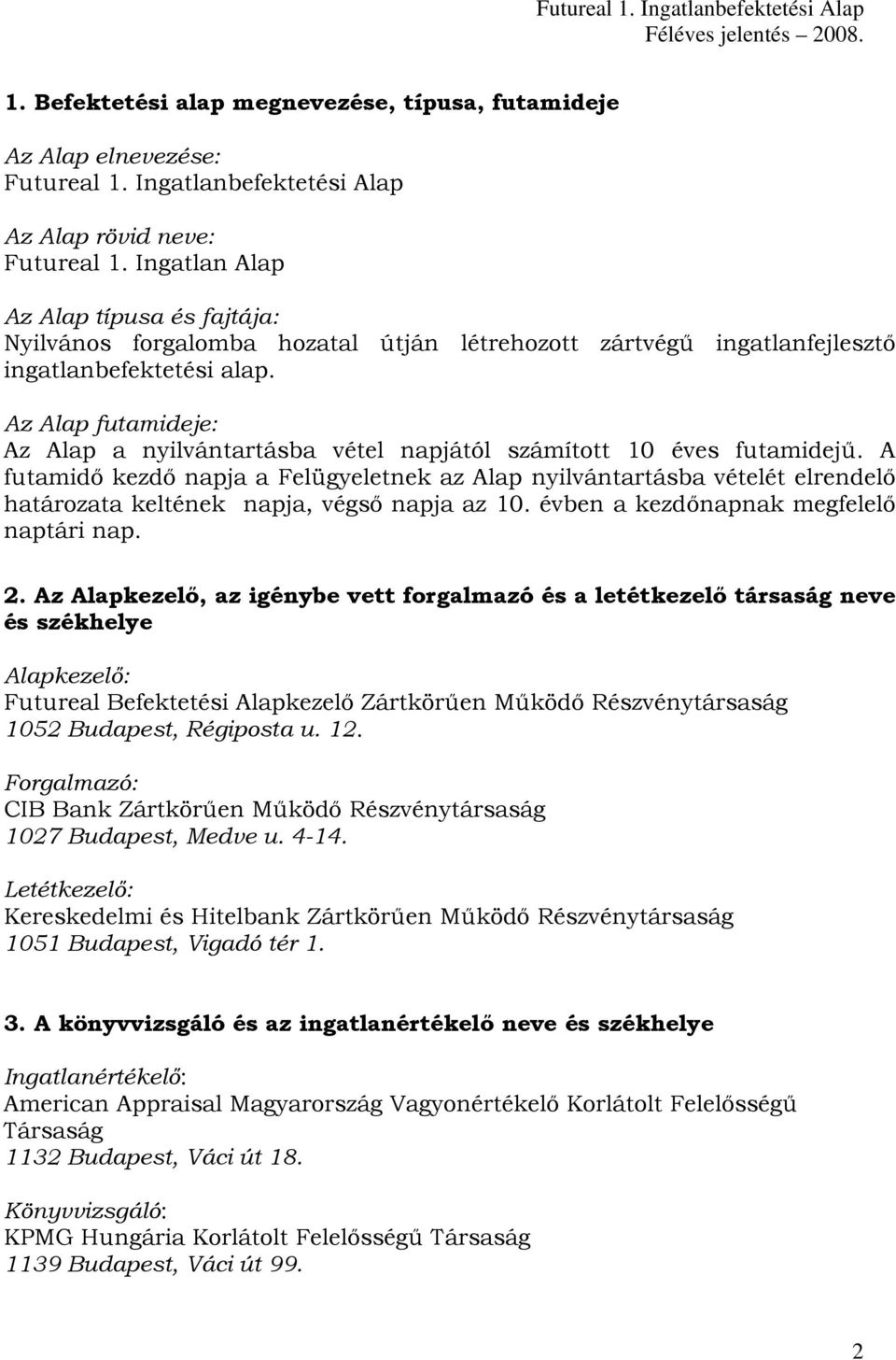 Az Alap futamideje: Az Alap a nyilvántartásba vétel napjától számított 10 éves futamidejű.