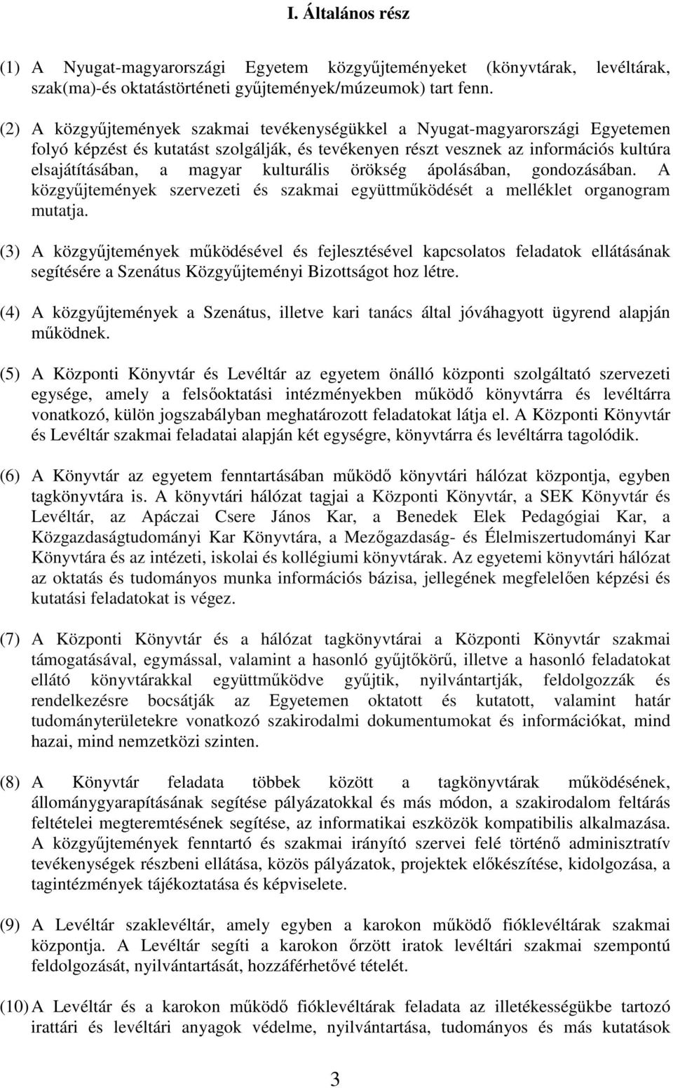 kulturális örökség ápolásában, gondozásában. A közgyűjtemények szervezeti és szakmai együttműködését a melléklet organogram mutatja.