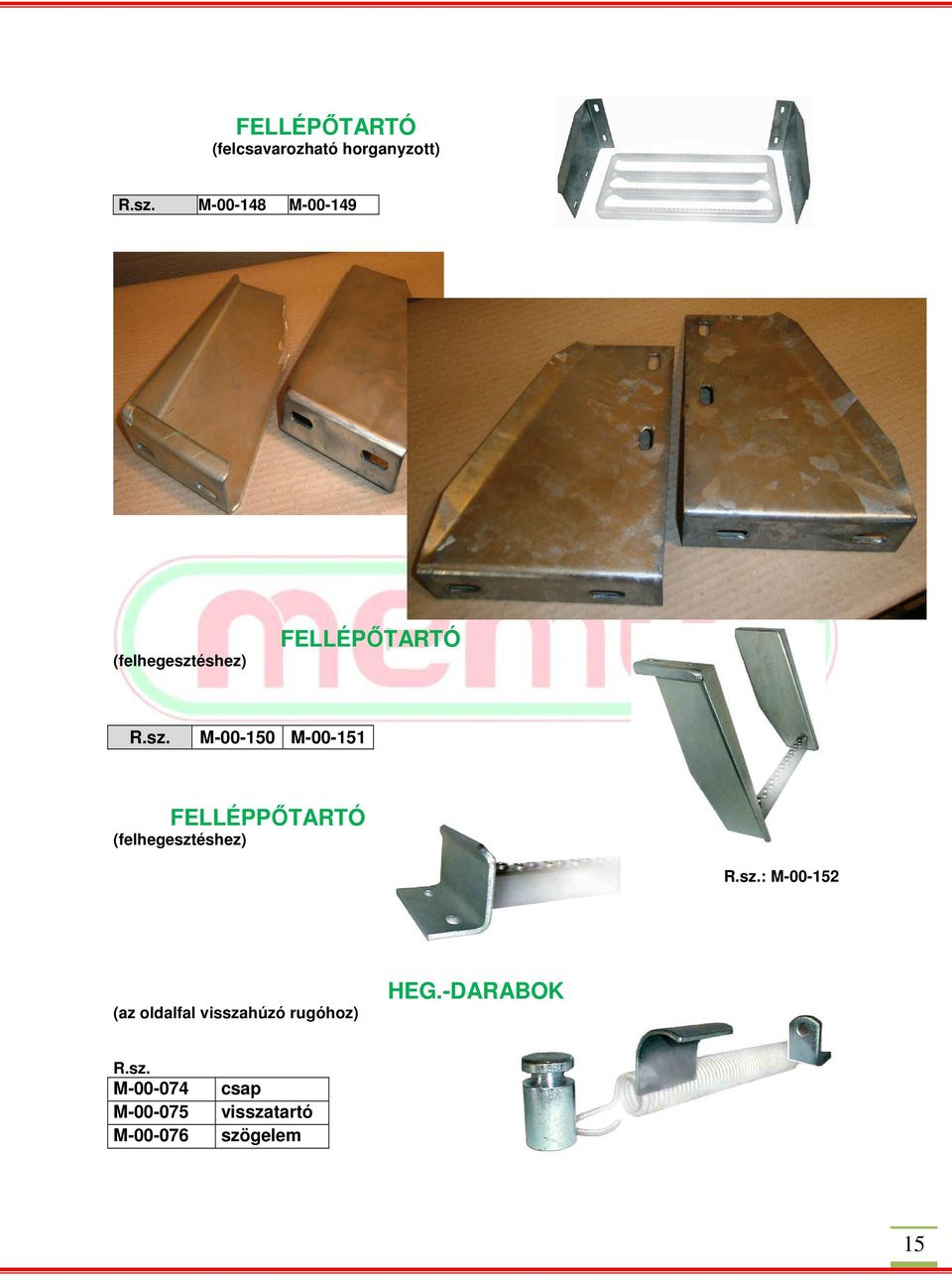 (felhegesztéshez) : M-00-152 (az oldalfal visszahúzó rugóhoz)