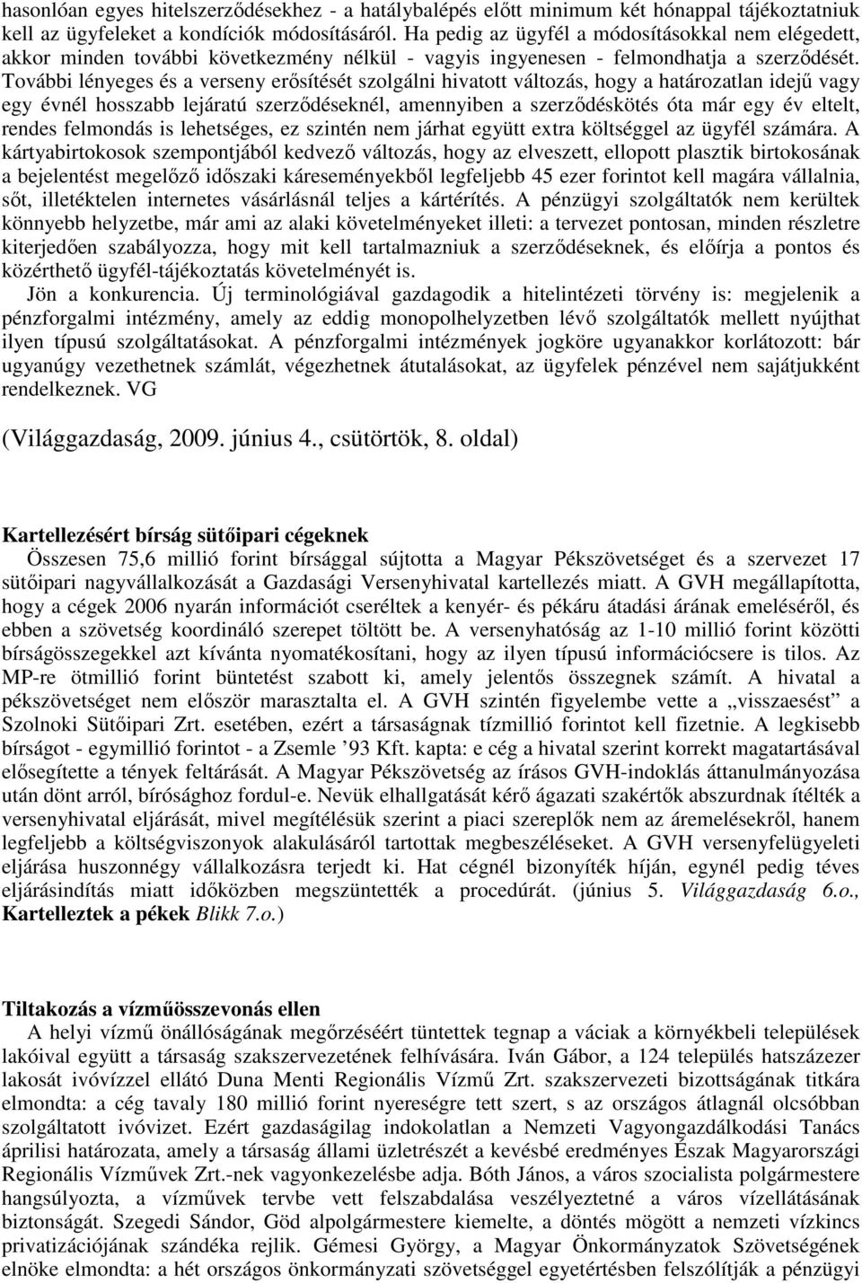 További lényeges és a verseny erısítését szolgálni hivatott változás, hogy a határozatlan idejő vagy egy évnél hosszabb lejáratú szerzıdéseknél, amennyiben a szerzıdéskötés óta már egy év eltelt,