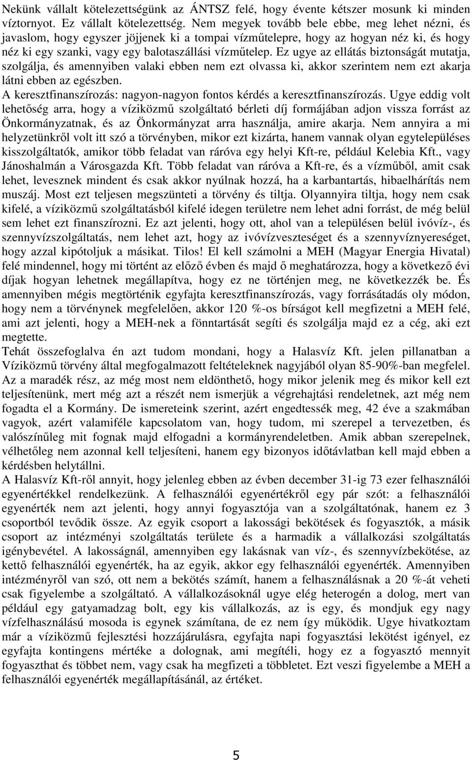 Ez ugye az ellátás biztonságát mutatja, szolgálja, és amennyiben valaki ebben nem ezt olvassa ki, akkor szerintem nem ezt akarja látni ebben az egészben.