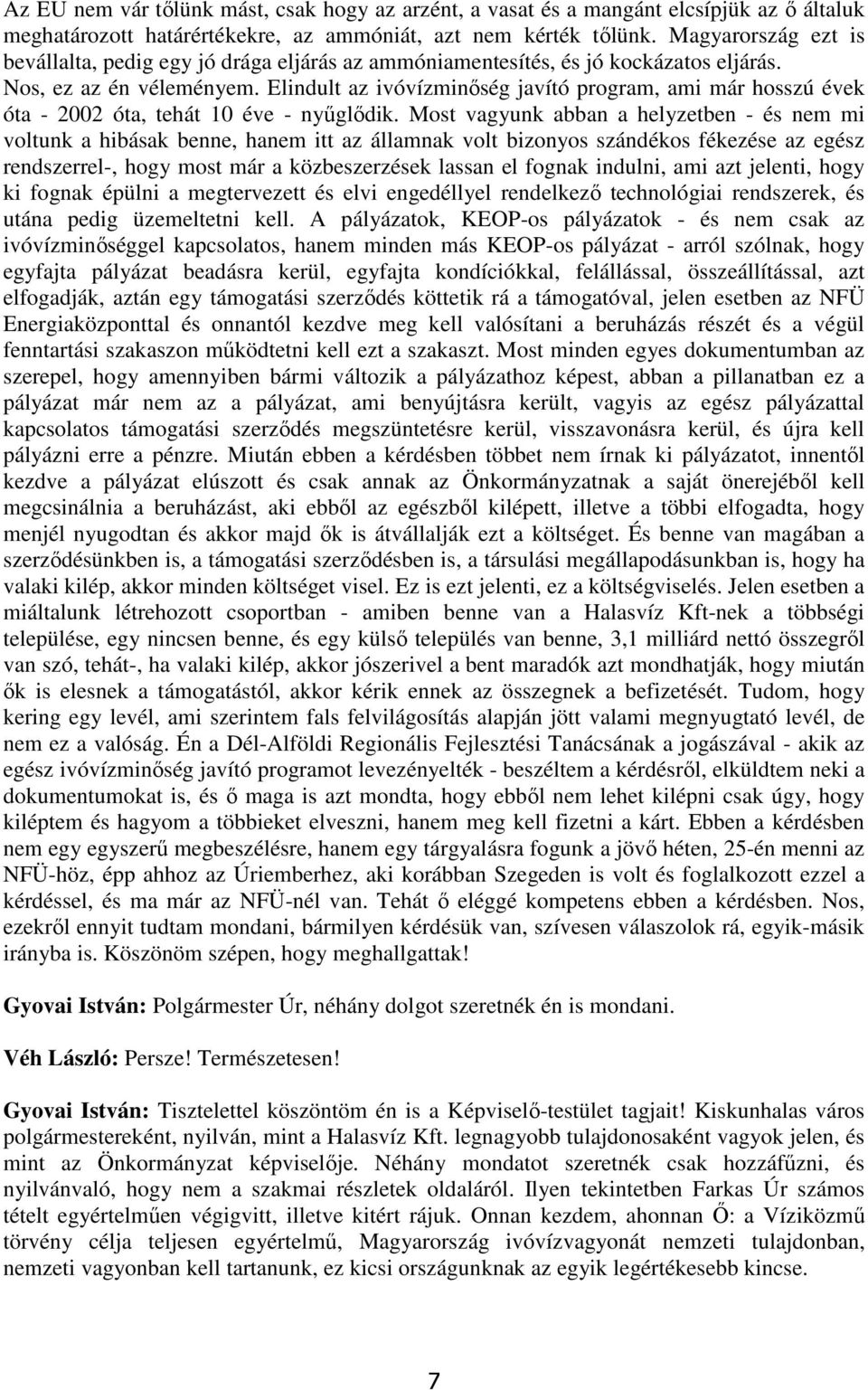 Elindult az ivóvízminőség javító program, ami már hosszú évek óta - 2002 óta, tehát 10 éve - nyűglődik.