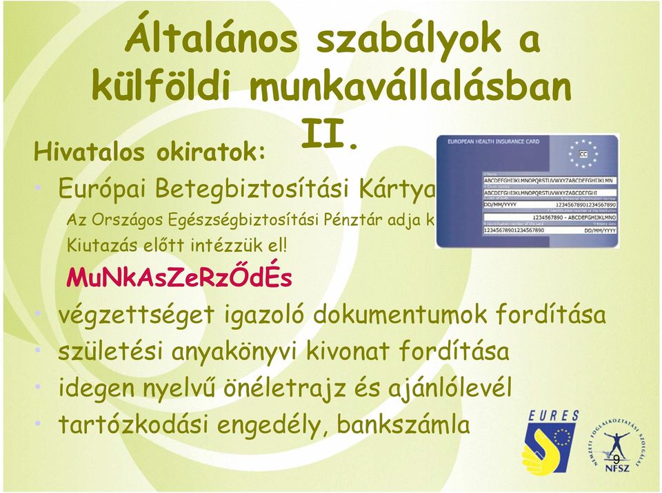 Pénztár adja ki. Kiutazás előtt intézzük el!