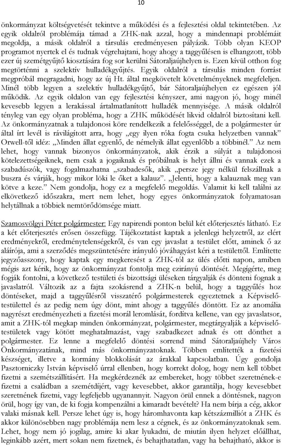 Több olyan KEOP programot nyertek el és tudnak végrehajtani, hogy ahogy a taggyűlésen is elhangzott, több ezer új szemétgyűjtő kiosztására fog sor kerülni Sátoraljaújhelyen is.