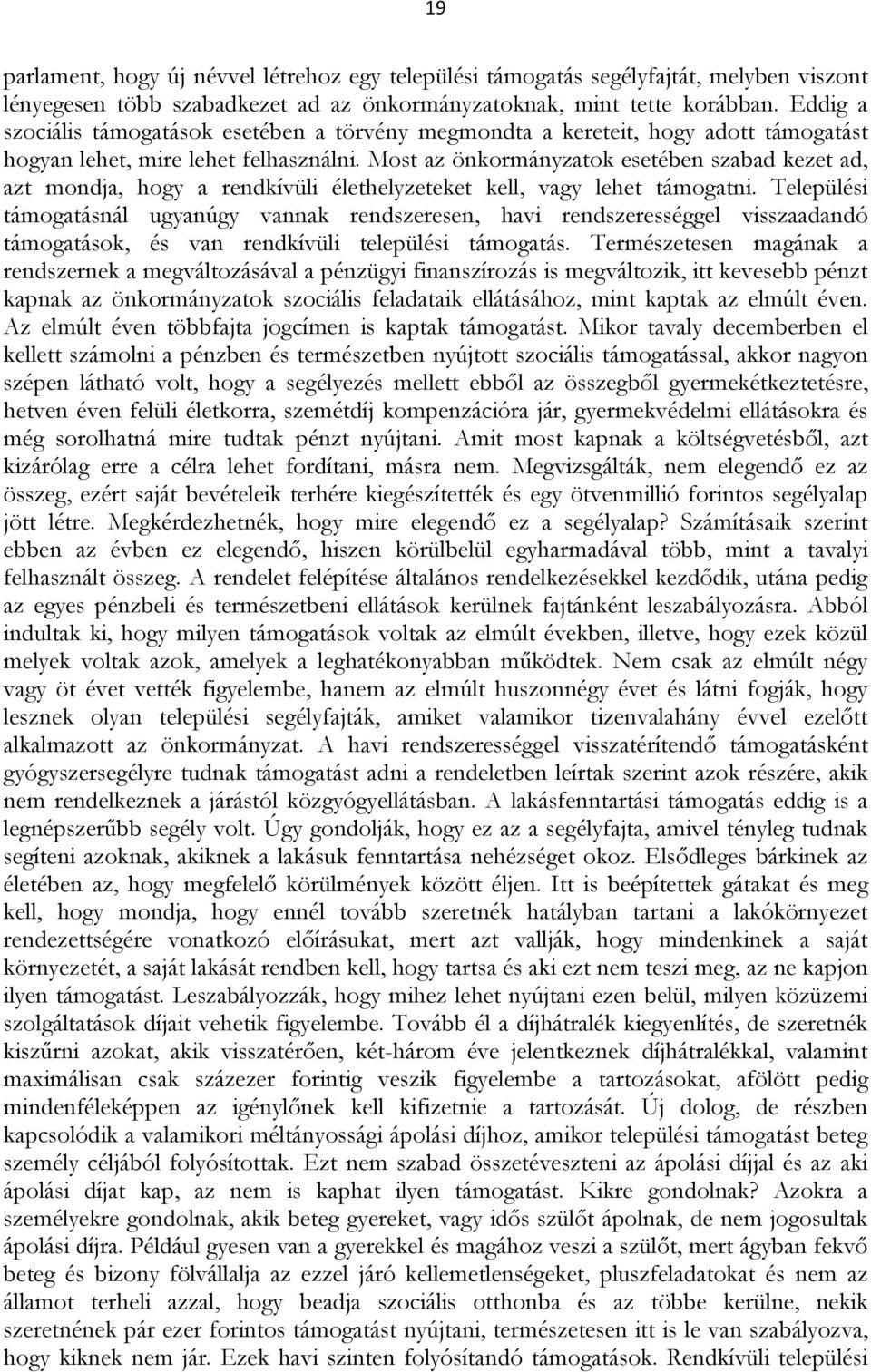 Most az önkormányzatok esetében szabad kezet ad, azt mondja, hogy a rendkívüli élethelyzeteket kell, vagy lehet támogatni.