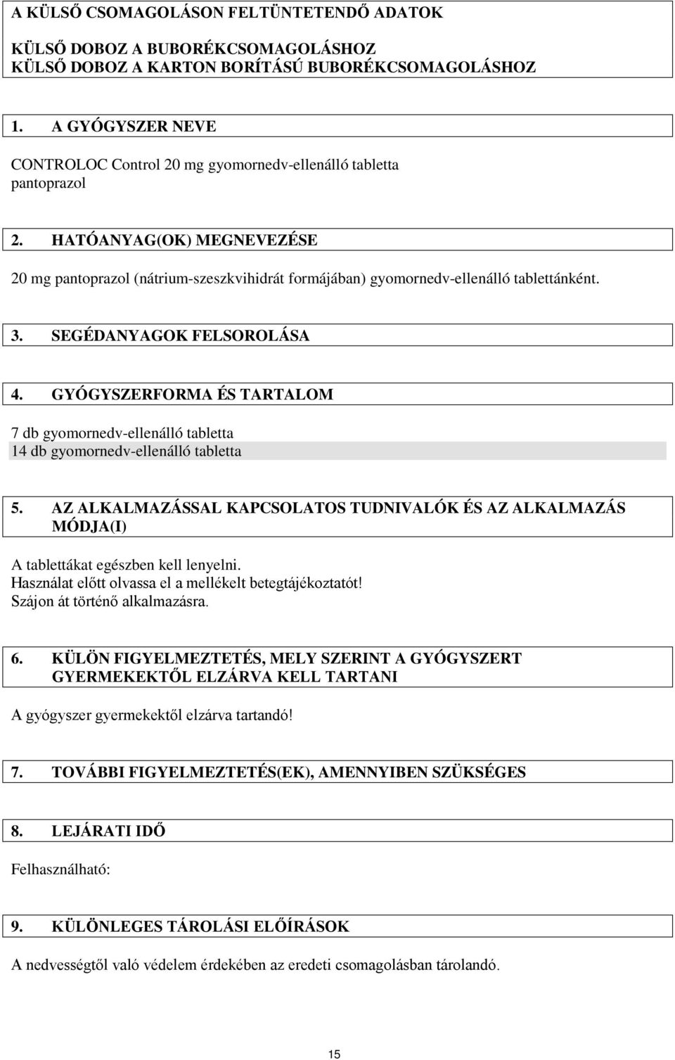 HATÓANYAG(OK) MEGNEVEZÉSE 20 mg pantoprazol (nátrium-szeszkvihidrát formájában) gyomornedv-ellenálló tablettánként. 3. SEGÉDANYAGOK FELSOROLÁSA 4.