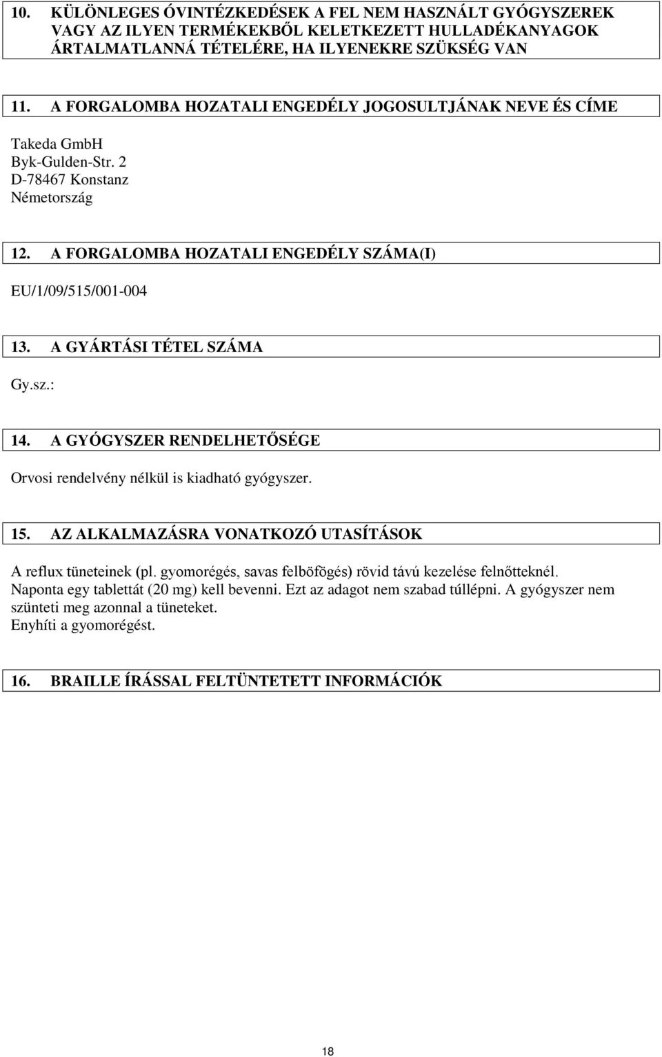 A GYÁRTÁSI TÉTEL SZÁMA Gy.sz.: 14. A GYÓGYSZER RENDELHETŐSÉGE Orvosi rendelvény nélkül is kiadható gyógyszer. 15. AZ ALKALMAZÁSRA VONATKOZÓ UTASÍTÁSOK A reflux tüneteinek (pl.