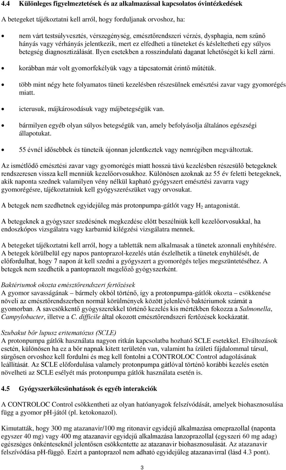 Ilyen esetekben a rosszindulatú daganat lehetőségét ki kell zárni. korábban már volt gyomorfekélyük vagy a tápcsatornát érintő műtétük.