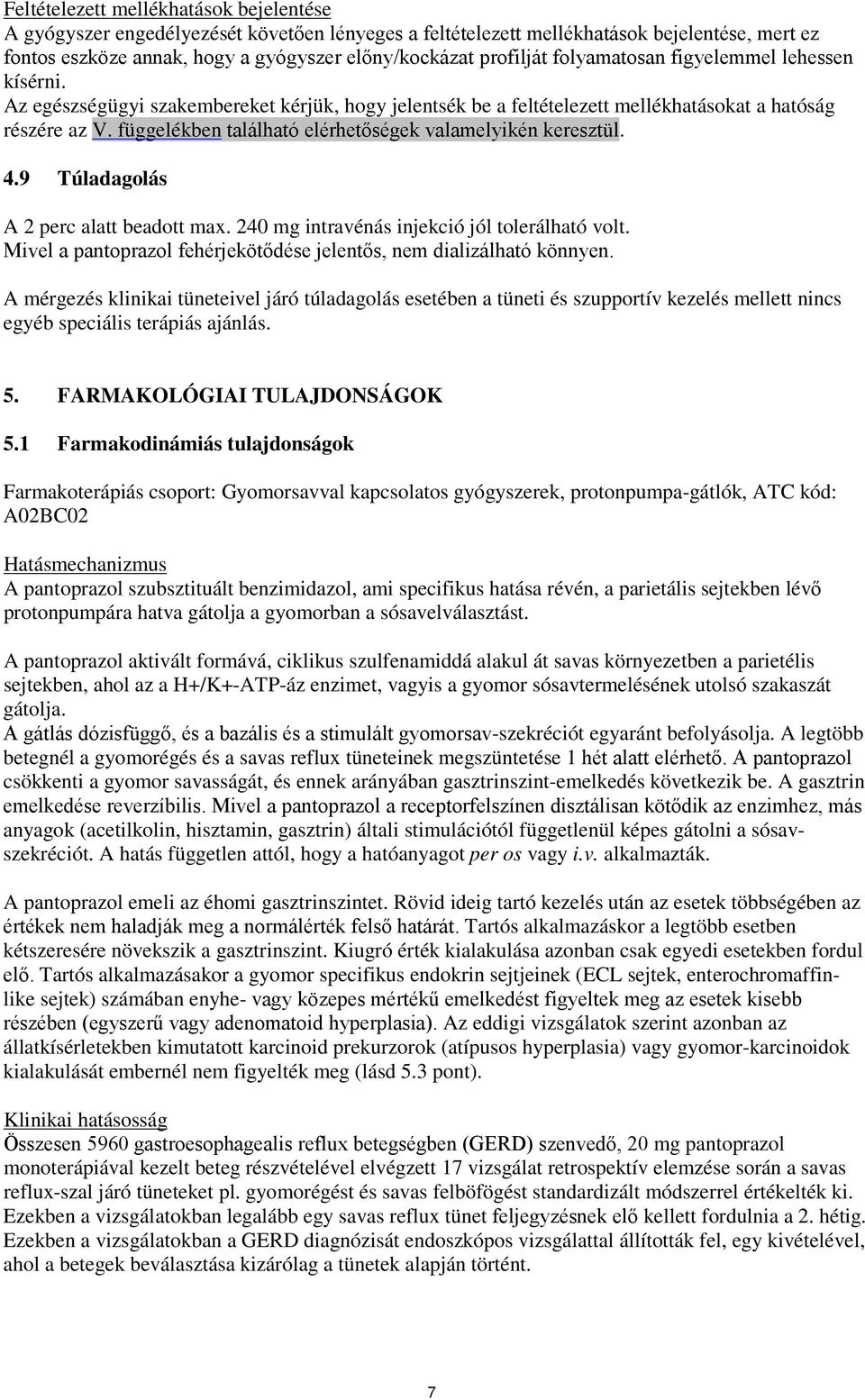 függelékben található elérhetőségek valamelyikén keresztül. 4.9 Túladagolás A 2 perc alatt beadott max. 240 mg intravénás injekció jól tolerálható volt.