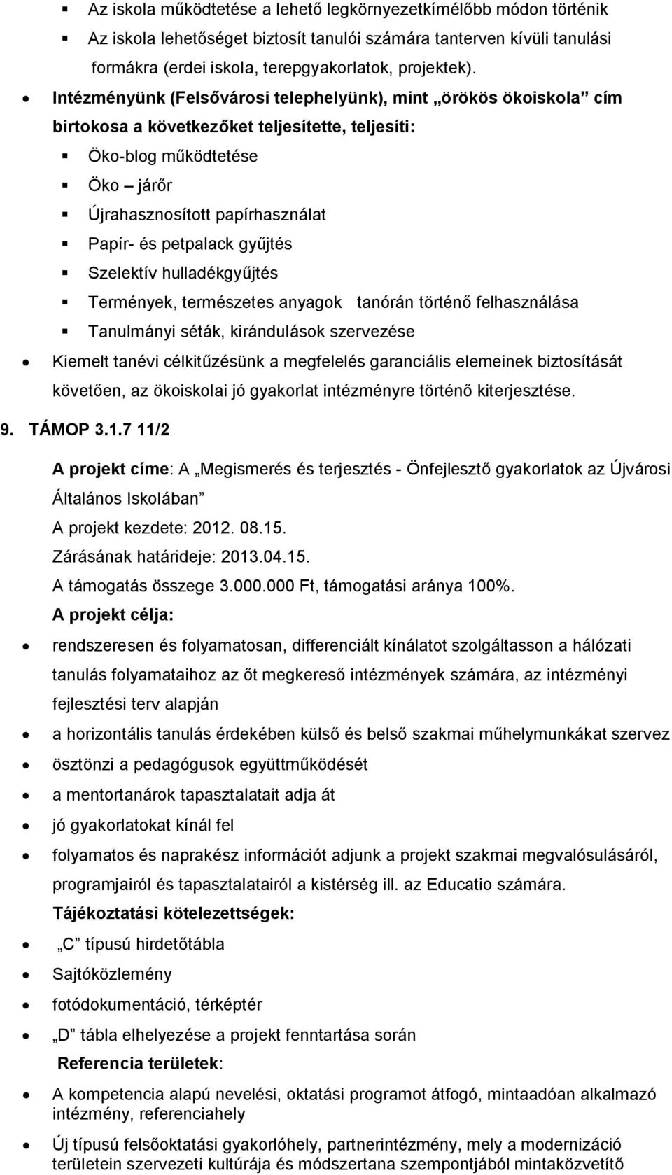 gyűjtés Szelektív hulladékgyűjtés Termények, természetes anyagok tanórán történő felhasználása Tanulmányi séták, kirándulások szervezése Kiemelt tanévi célkitűzésünk a megfelelés garanciális