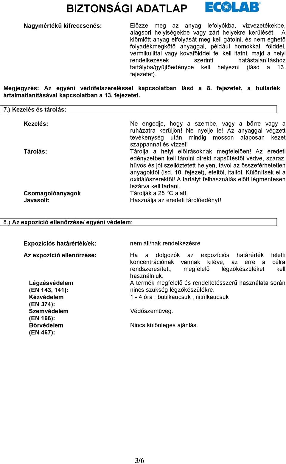 hatástalanításhoz tartályba/gyűjtőedénybe kell helyezni (lásd a 13. fejezetet). Megjegyzés: Az egyéni védőfelszereléssel kapcsolatban lásd a 8.