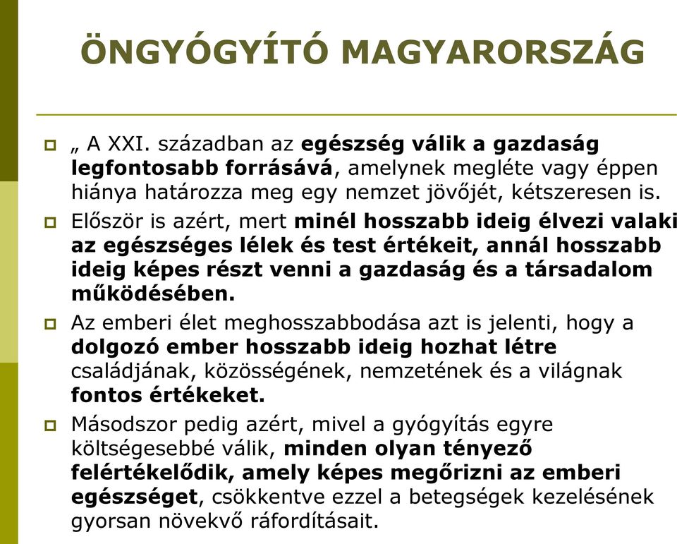 Az emberi élet meghosszabbodása azt is jelenti, hogy a dolgozó ember hosszabb ideig hozhat létre családjának, közösségének, nemzetének és a világnak fontos értékeket.