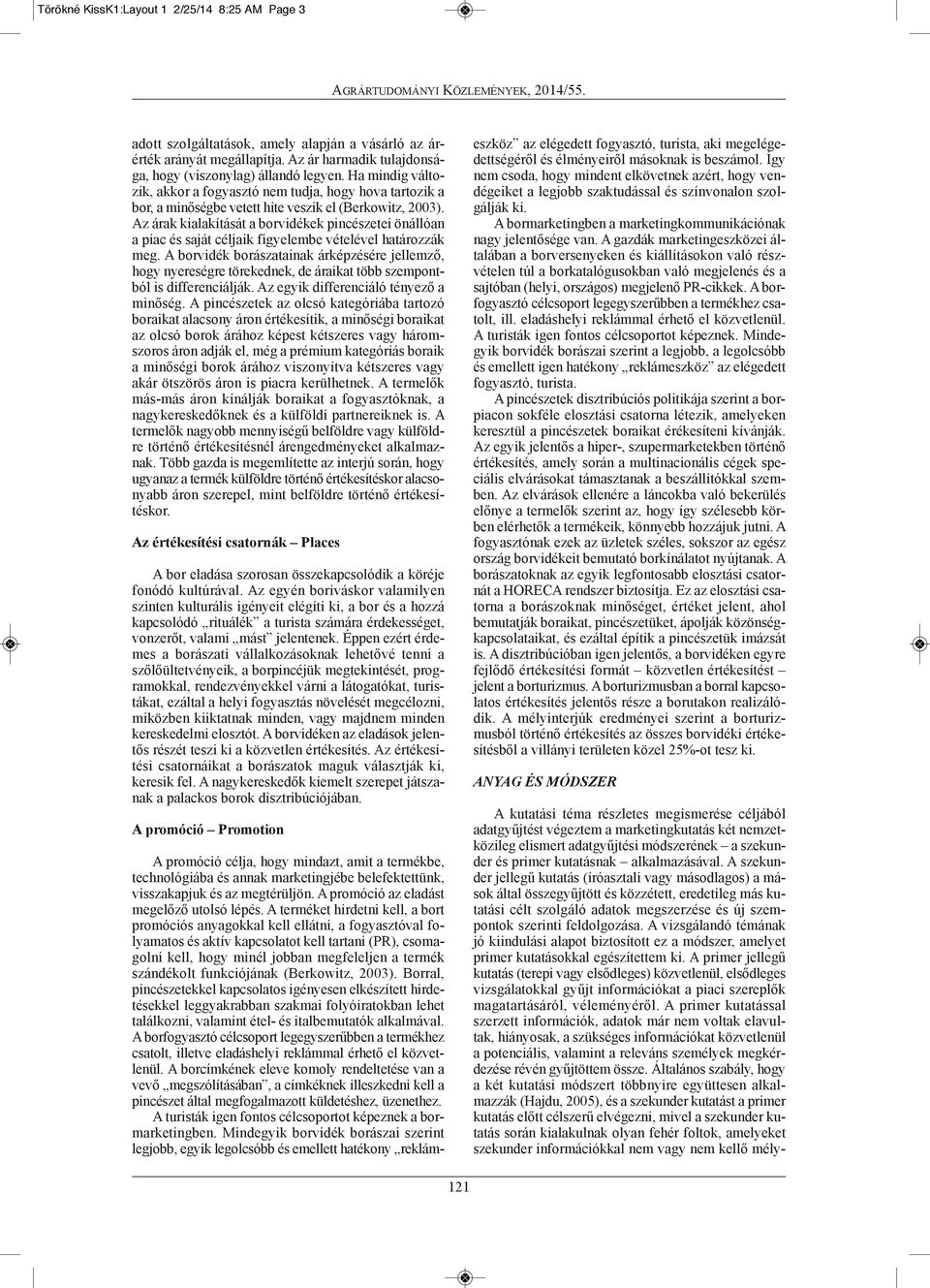 Az árak kialakítását a borvidékek pincészetei önállóan a piac és saját céljaik figyelembe vételével határozzák meg.