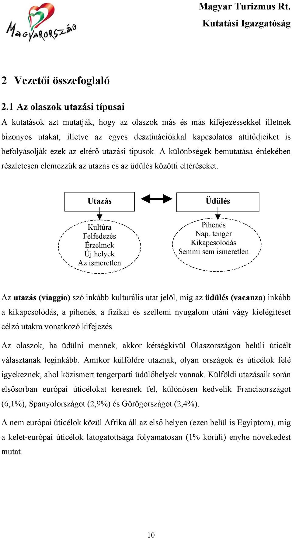 ezek az eltérő utazási típusok. A különbségek bemutatása érdekében részletesen elemezzük az utazás és az üdülés közötti eltéréseket.