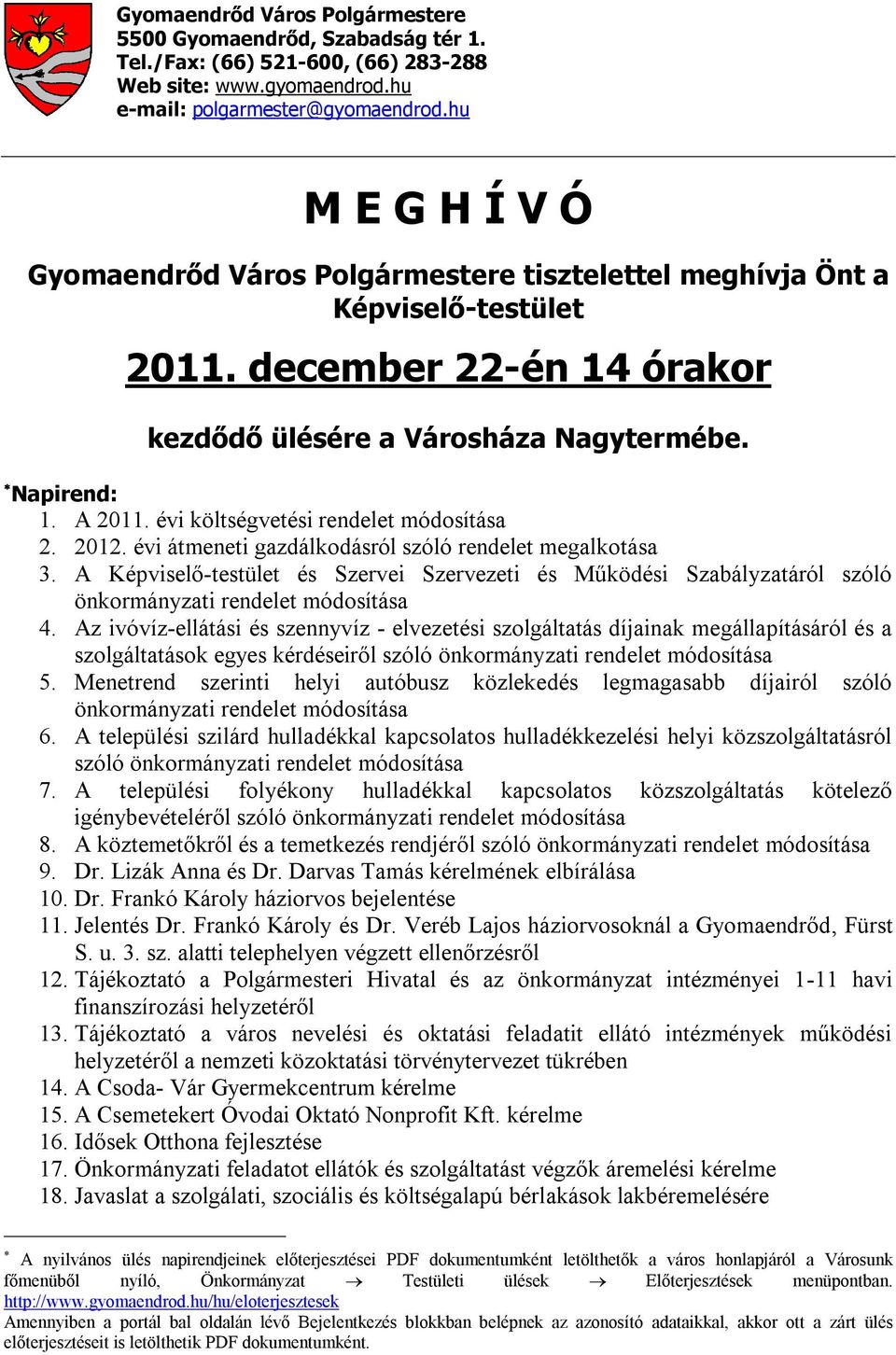 évi költségvetési rendelet módosítása 2. 2012. évi átmeneti gazdálkodásról szóló rendelet megalkotása 3.