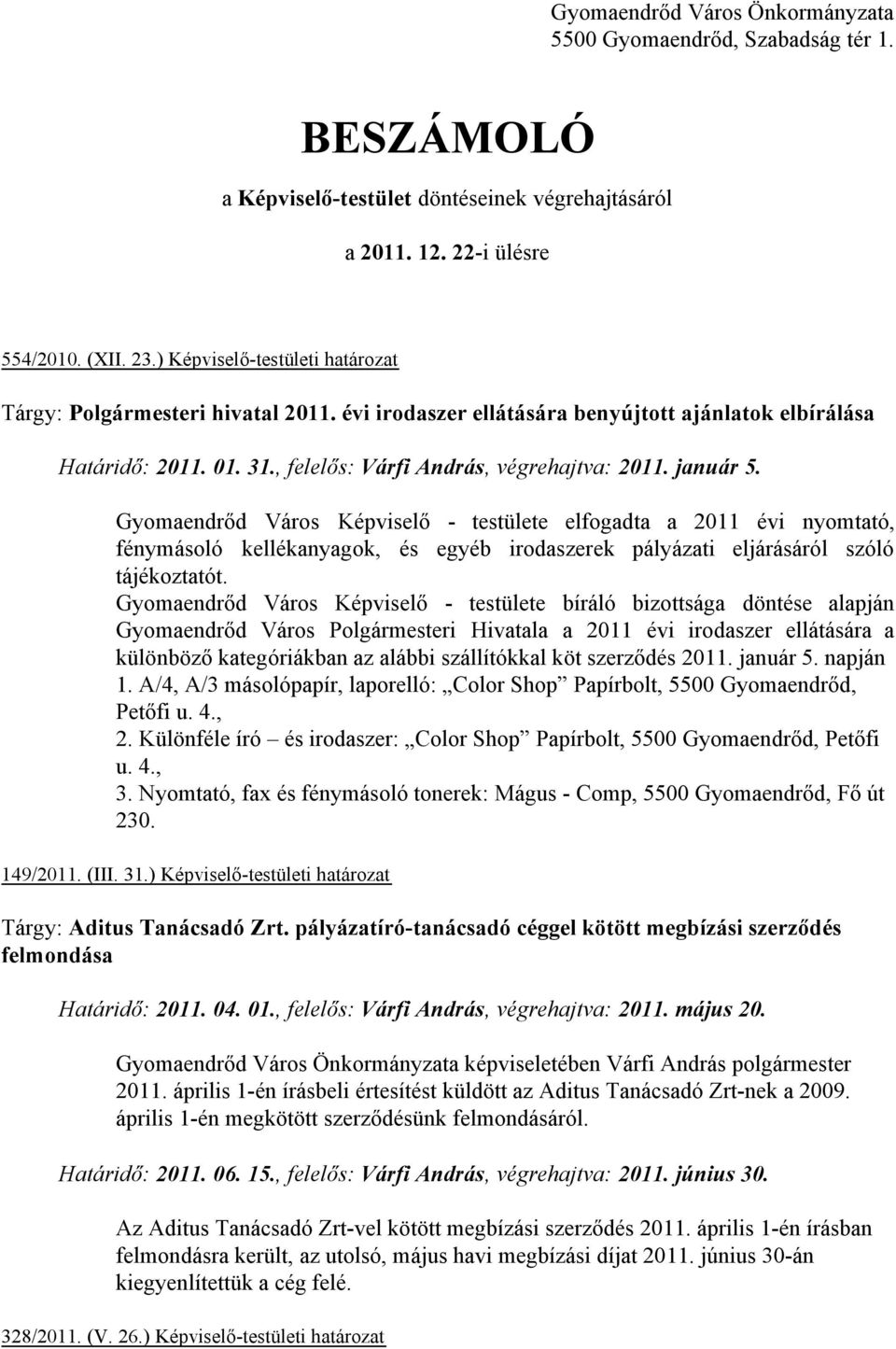 Gyomaendrőd Város Képviselő - testülete elfogadta a 2011 évi nyomtató, fénymásoló kellékanyagok, és egyéb irodaszerek pályázati eljárásáról szóló tájékoztatót.