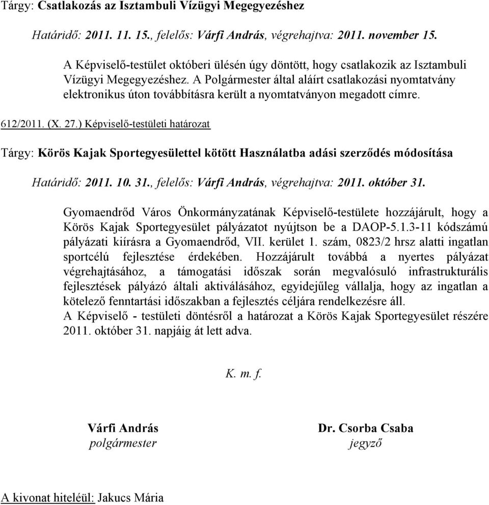 A Polgármester által aláírt csatlakozási nyomtatvány elektronikus úton továbbításra került a nyomtatványon megadott címre. 612/2011. (X. 27.