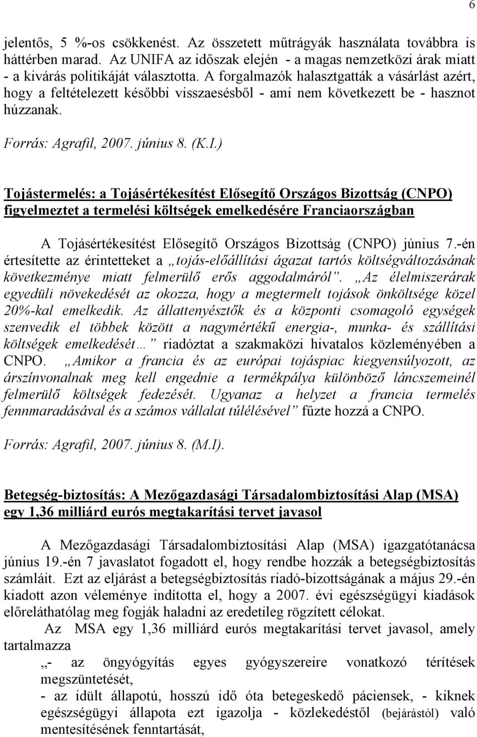 ) Tojástermelés: a Tojásértékesítést Elősegítő Országos Bizottság (CNPO) figyelmeztet a termelési költségek emelkedésére Franciaországban A Tojásértékesítést Elősegítő Országos Bizottság (CNPO)