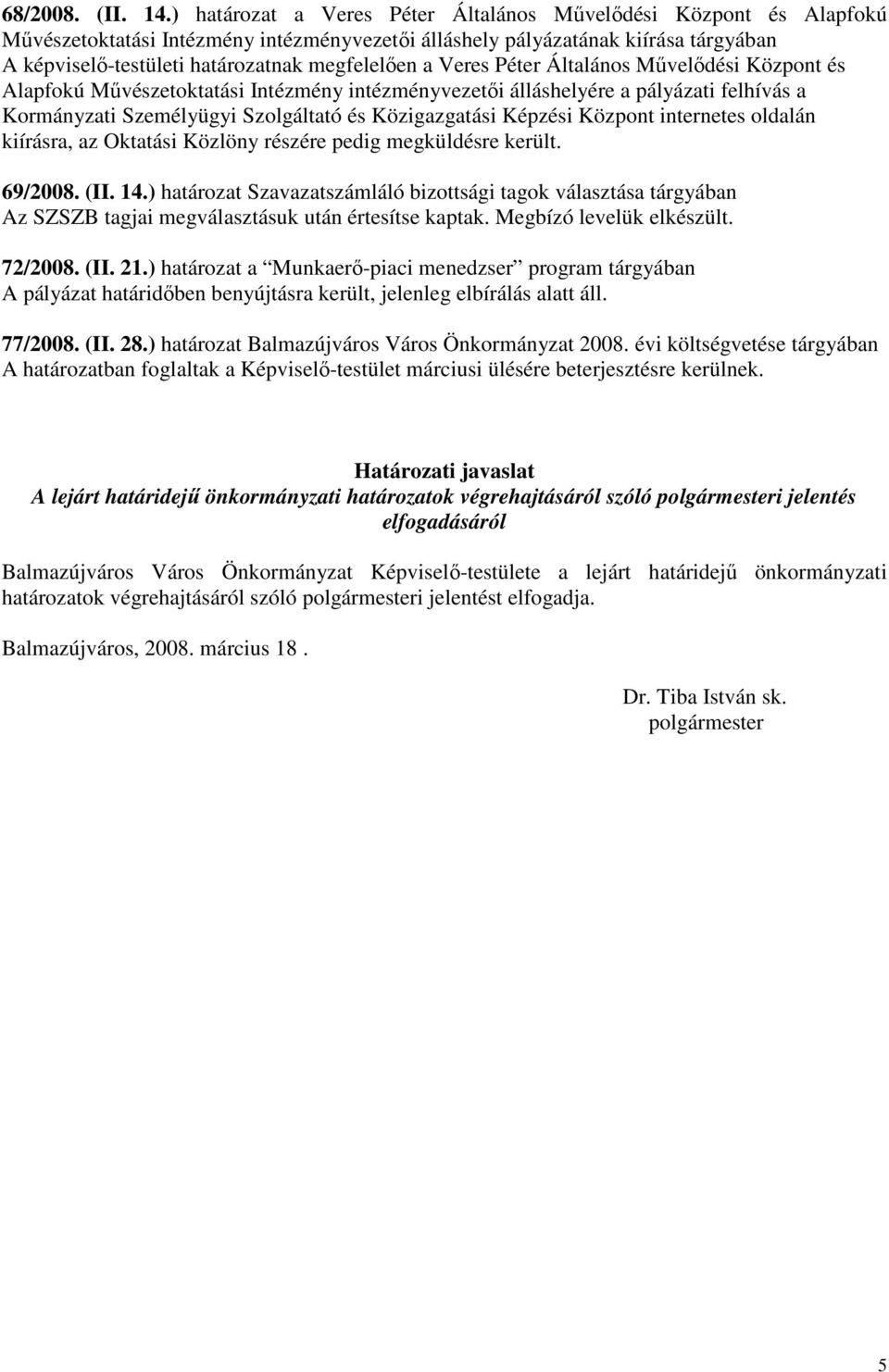 a Veres Péter Általános Mővelıdési Központ és Alapfokú Mővészetoktatási Intézmény intézményvezetıi álláshelyére a pályázati felhívás a Kormányzati Személyügyi Szolgáltató és Közigazgatási Képzési