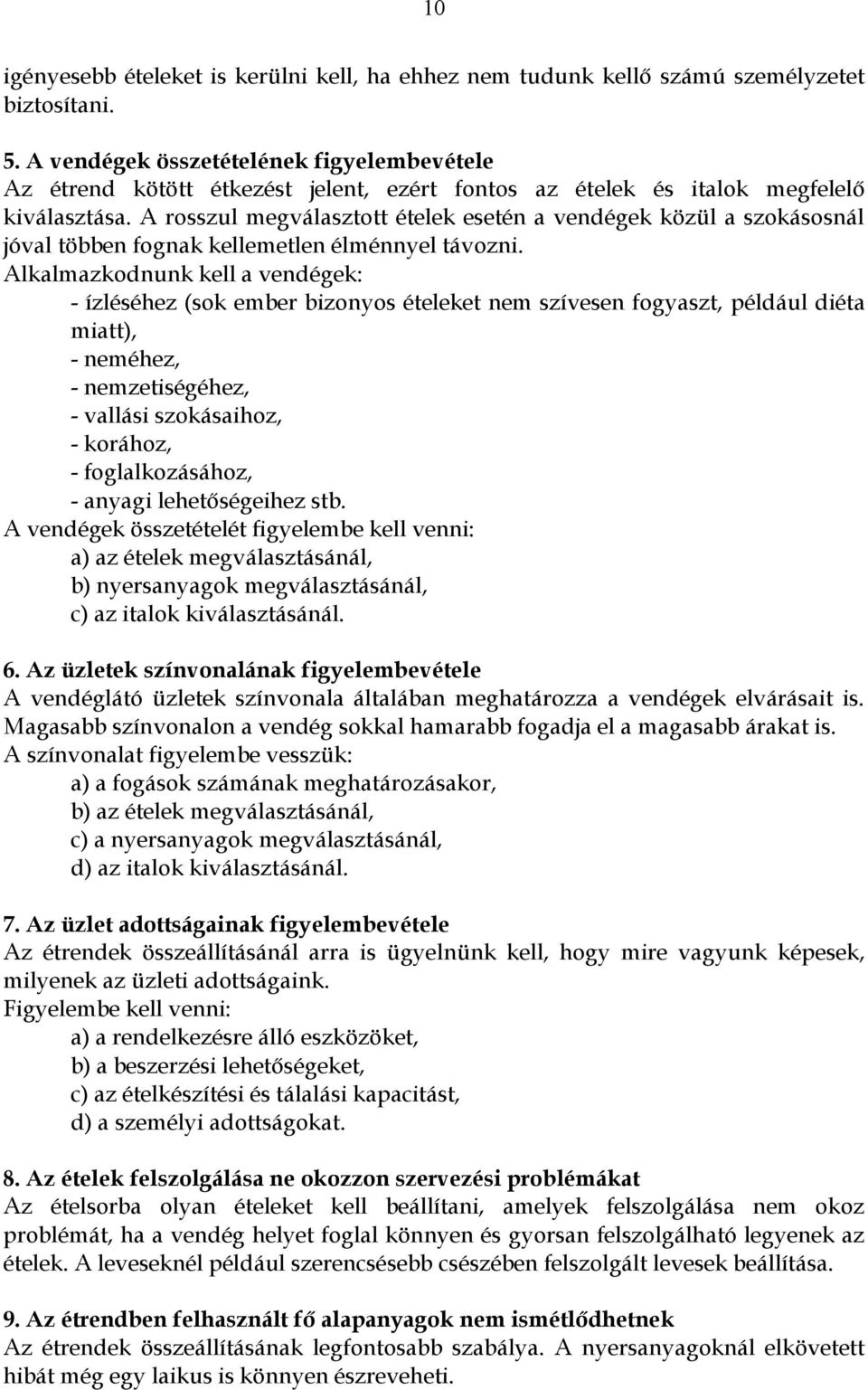 A rosszul megválasztott ételek esetén a vendégek közül a szokásosnál jóval többen fognak kellemetlen élménnyel távozni.