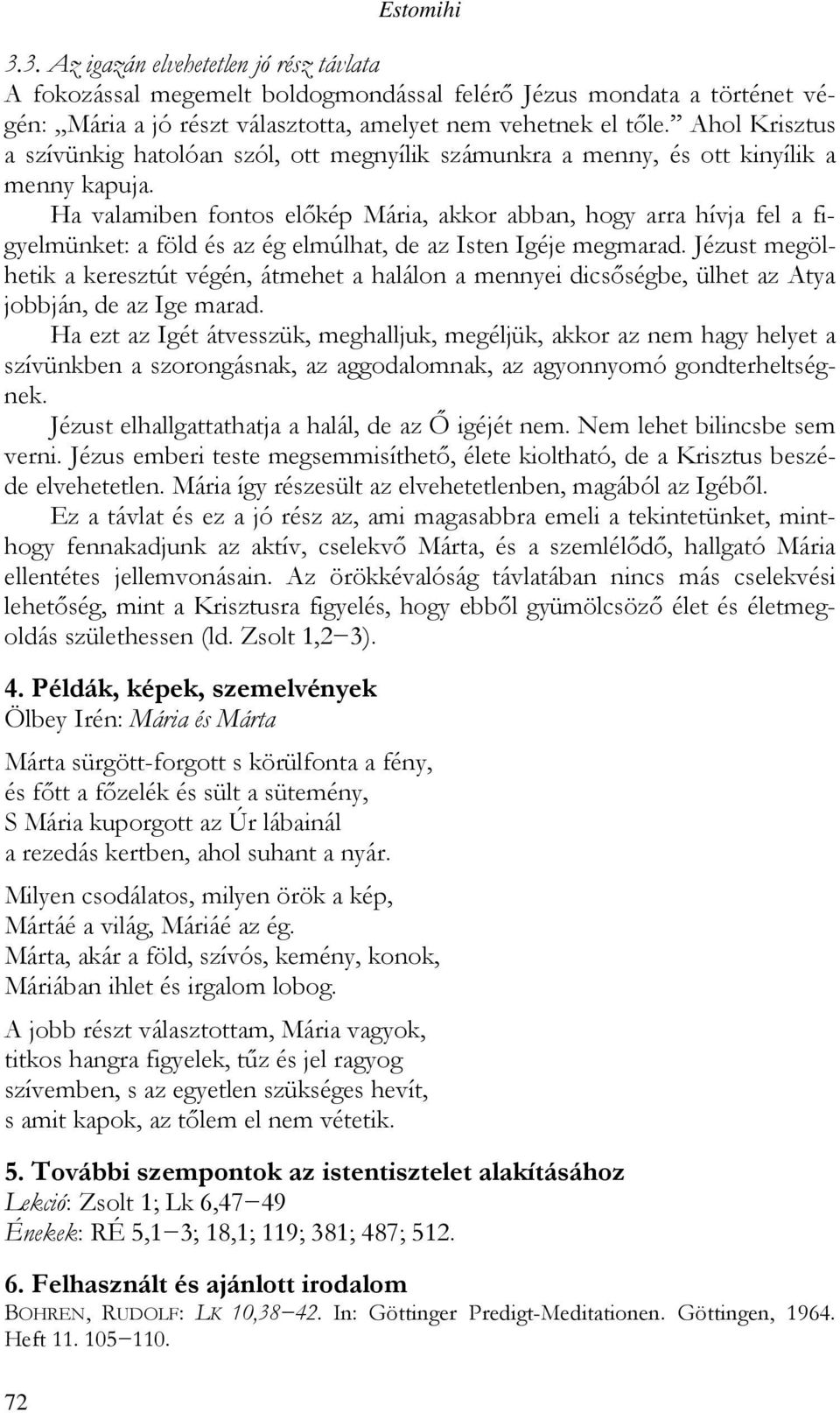 Ha valamiben fontos előkép Mária, akkor abban, hogy arra hívja fel a figyelmünket: a föld és az ég elmúlhat, de az Isten Igéje megmarad.