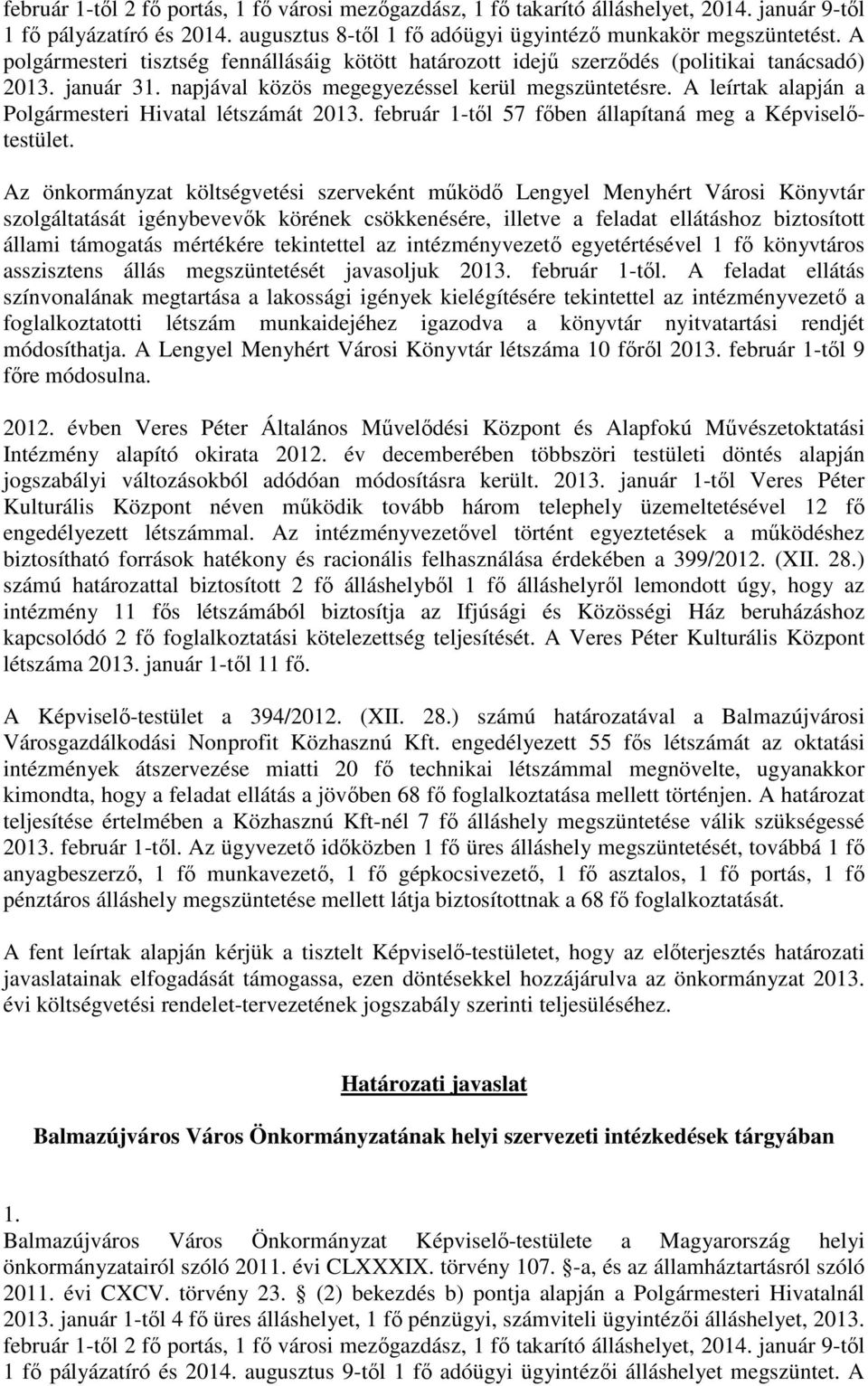 A leírtak alapján a Polgármesteri Hivatal létszámát 2013. február 1-tıl 57 fıben állapítaná meg a Képviselıtestület.