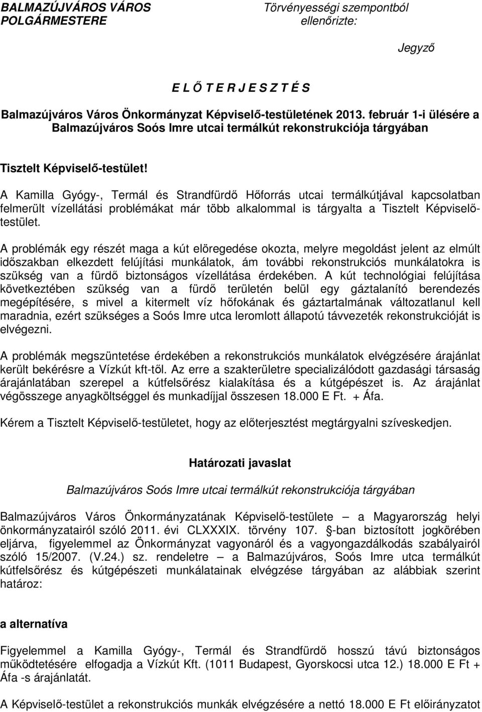 A Kamilla Gyógy-, Termál és Strandfürdı Hıforrás utcai termálkútjával kapcsolatban felmerült vízellátási problémákat már több alkalommal is tárgyalta a Tisztelt Képviselıtestület.