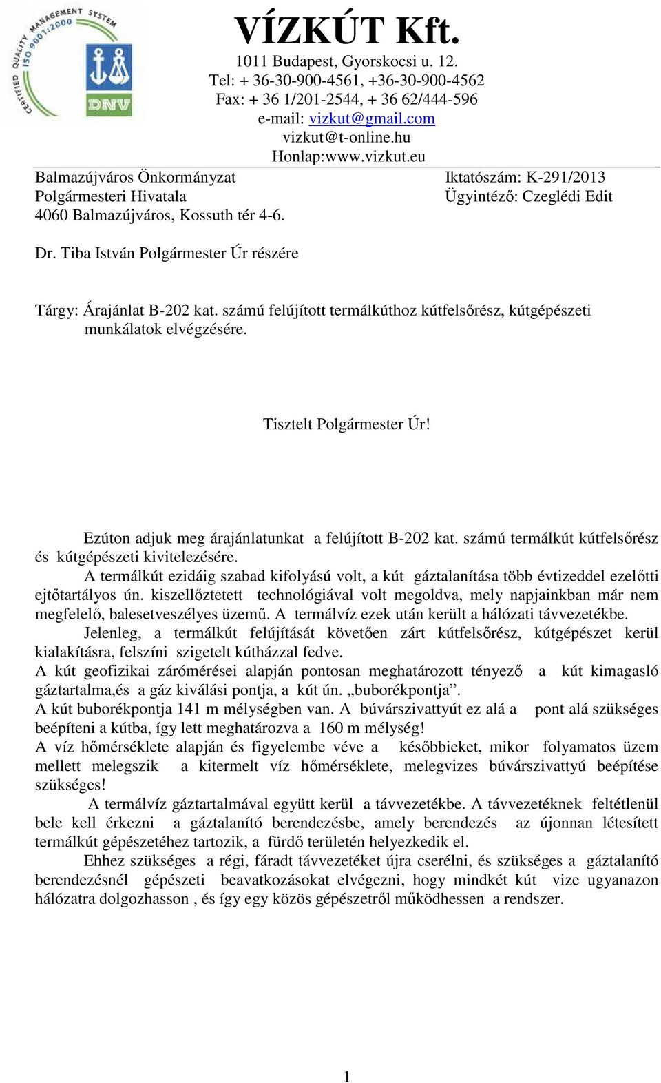 Tiba István Polgármester Úr részére Iktatószám: K-291/2013 Ügyintézı: Czeglédi Edit Tárgy: Árajánlat B-202 kat. számú felújított termálkúthoz kútfelsırész, kútgépészeti munkálatok elvégzésére.