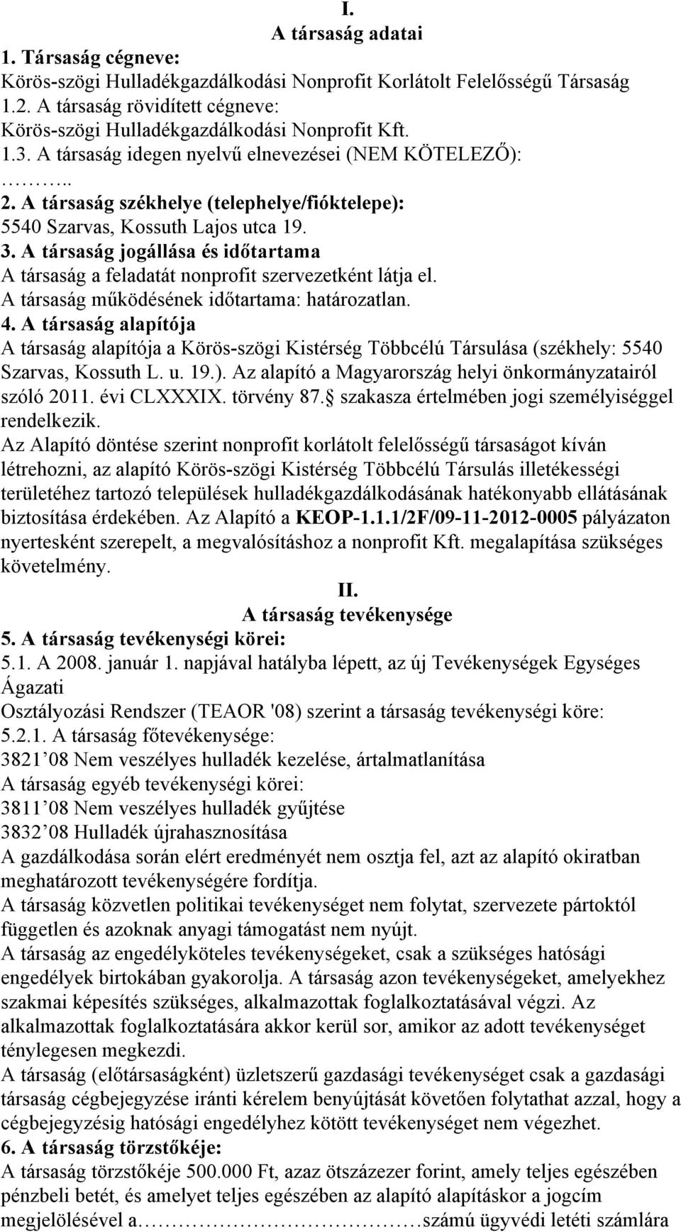 A társaság jogállása és időtartama A társaság a feladatát nonprofit szervezetként látja el. A társaság működésének időtartama: határozatlan. 4.