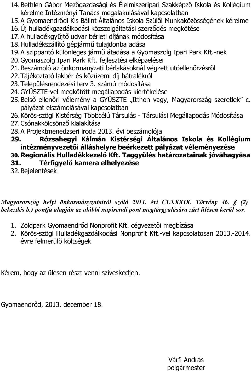 Hulladékszállító gépjármű tulajdonba adása 19. A szippantó különleges jármű átadása a Gyomaszolg Ipari Park Kft.-nek 20. Gyomaszolg Ipari Park Kft. fejlesztési elképzelései 21.