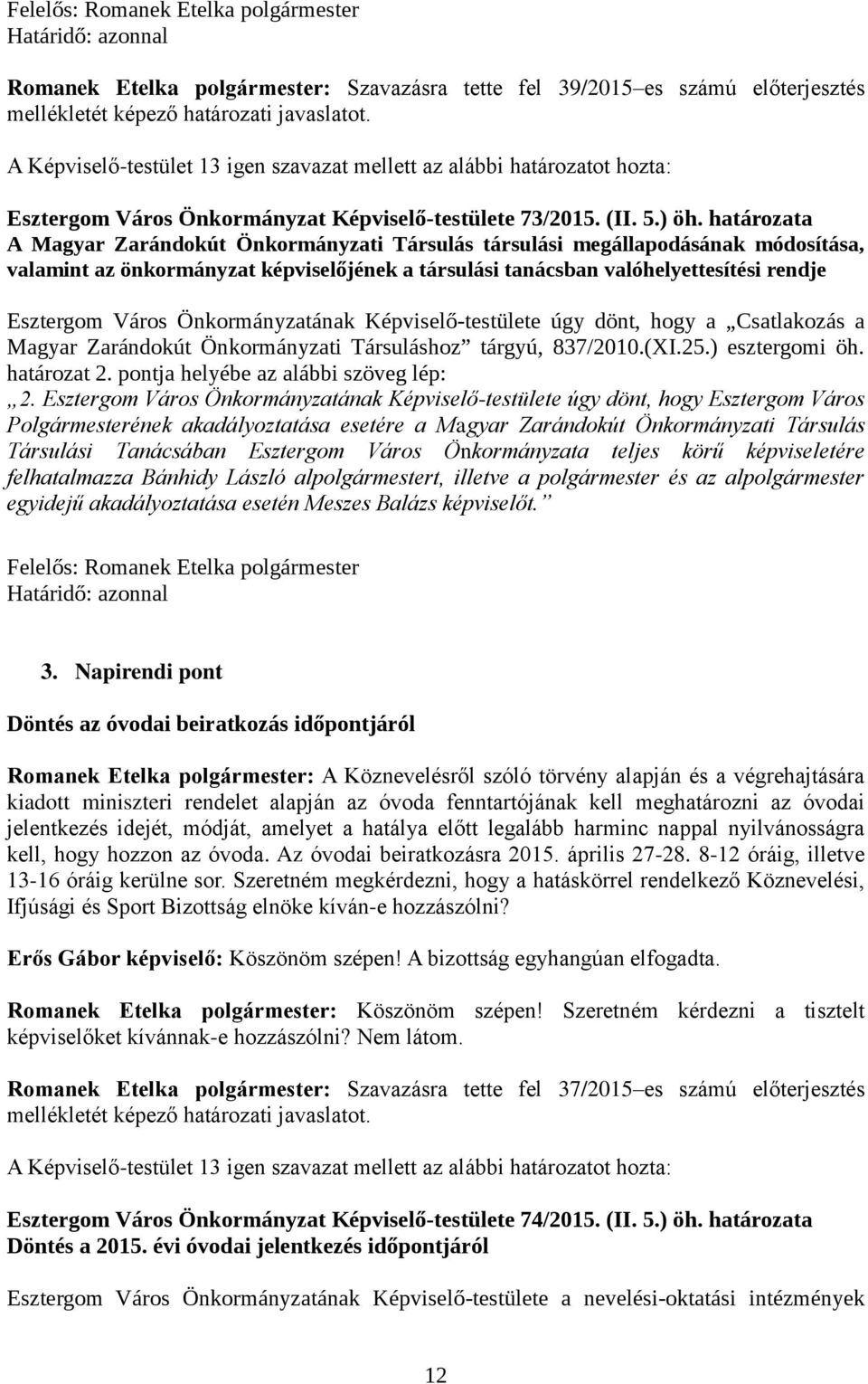 határozata A Magyar Zarándokút Önkormányzati Társulás társulási megállapodásának módosítása, valamint az önkormányzat képviselőjének a társulási tanácsban valóhelyettesítési rendje Esztergom Város