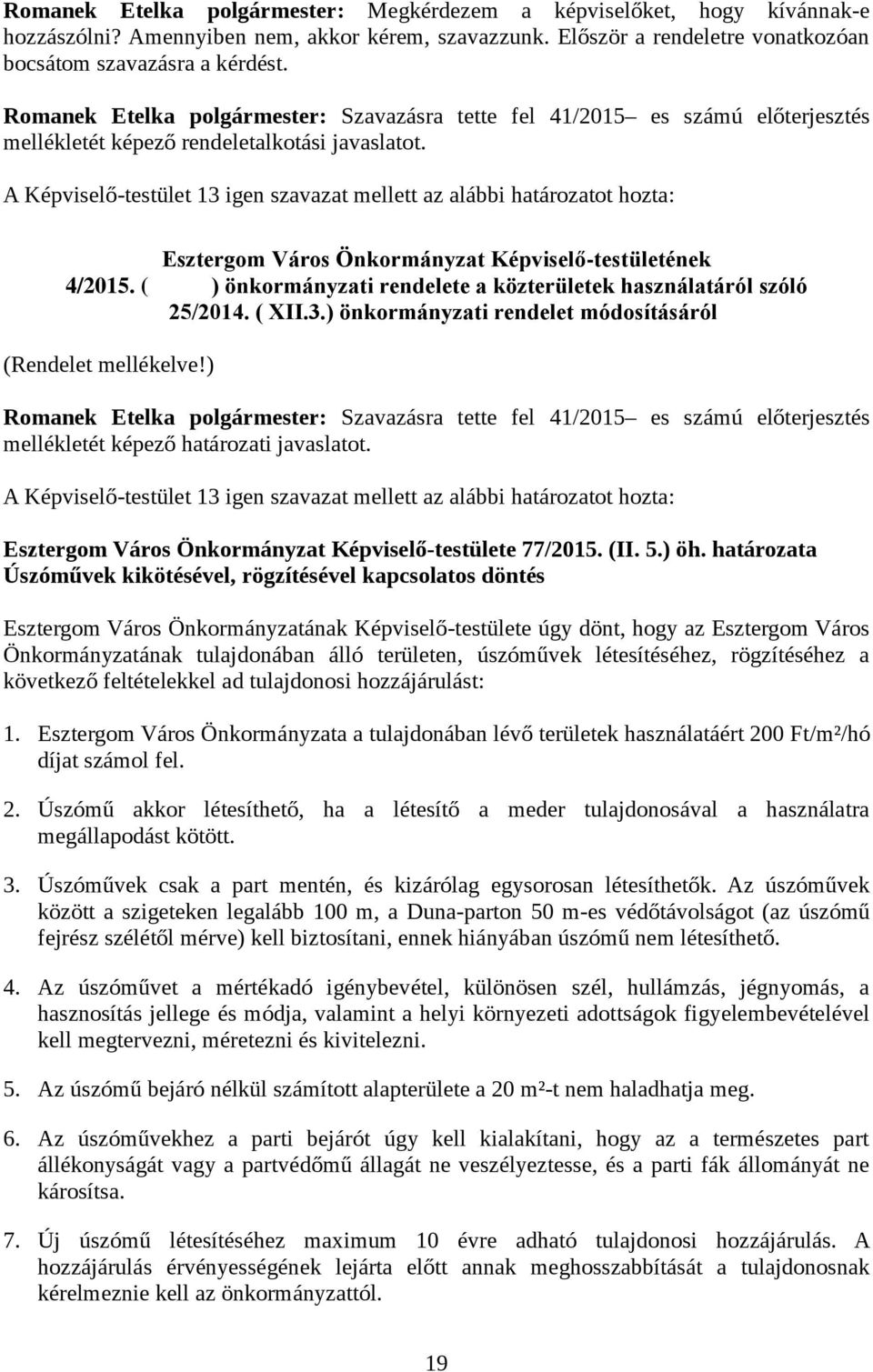 ( ) önkormányzati rendelete a közterületek használatáról szóló 25/2014. ( XII.3.) önkormányzati rendelet módosításáról (Rendelet mellékelve!