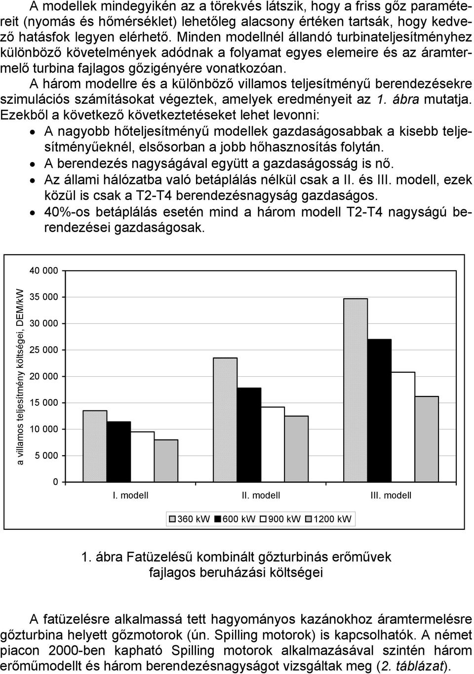 A három modellre és a különböző villamos eljesíményű berendezésekre szimulációs számíásoka végezek, amelyek eredményei az 1. ábra muaja.