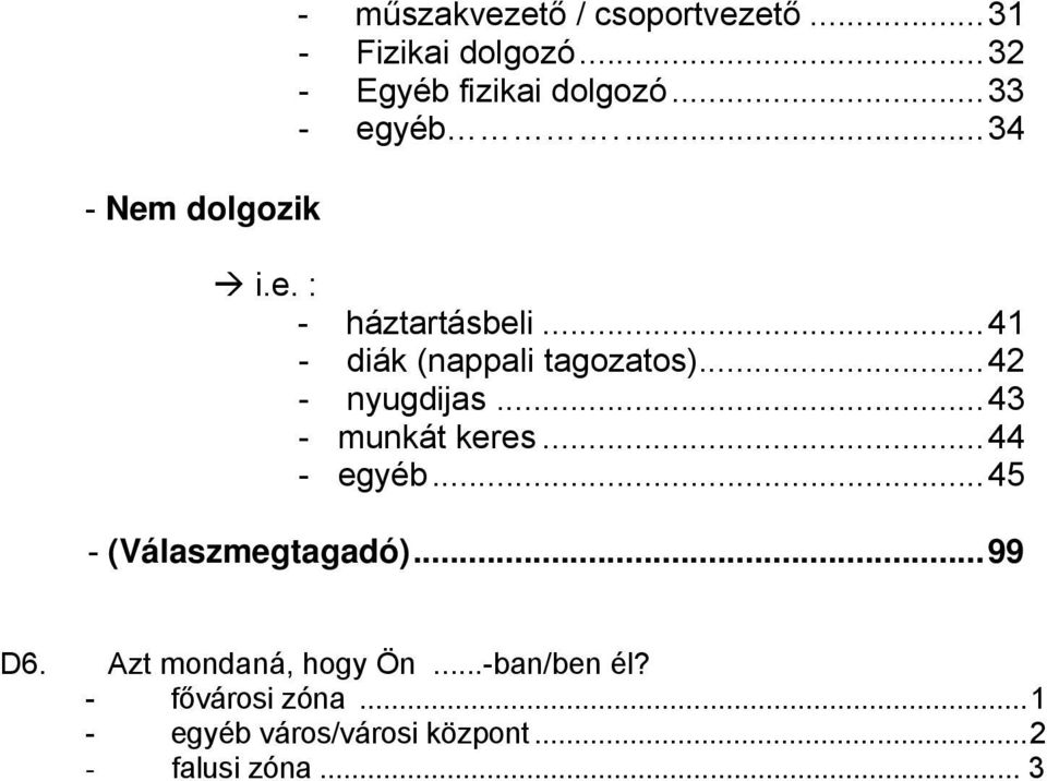 ..41 - diák (nappali tagozatos)...42 - nyugdijas...43 - munkát keres...44 - egyéb.