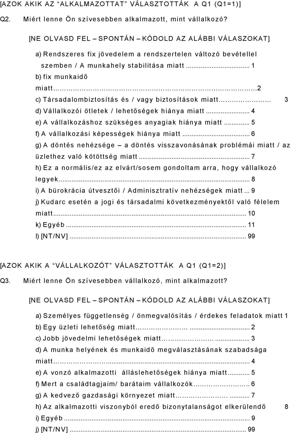 .. 1 b) fix munkaidő miatt 2 c) Társadalombiztosítás és / vagy biztosítások miatt 3 d) Vállalkozói ötletek / lehetőségek hiánya miatt... 4 e) A vállalkozáshoz szükséges anyagiak hiánya miatt.