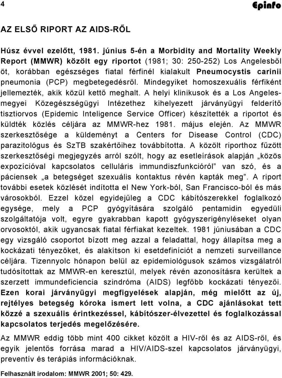 (PCP) megbetegedésről. Mindegyiket homoszexuális férfiként jellemezték, akik közül kettő meghalt.