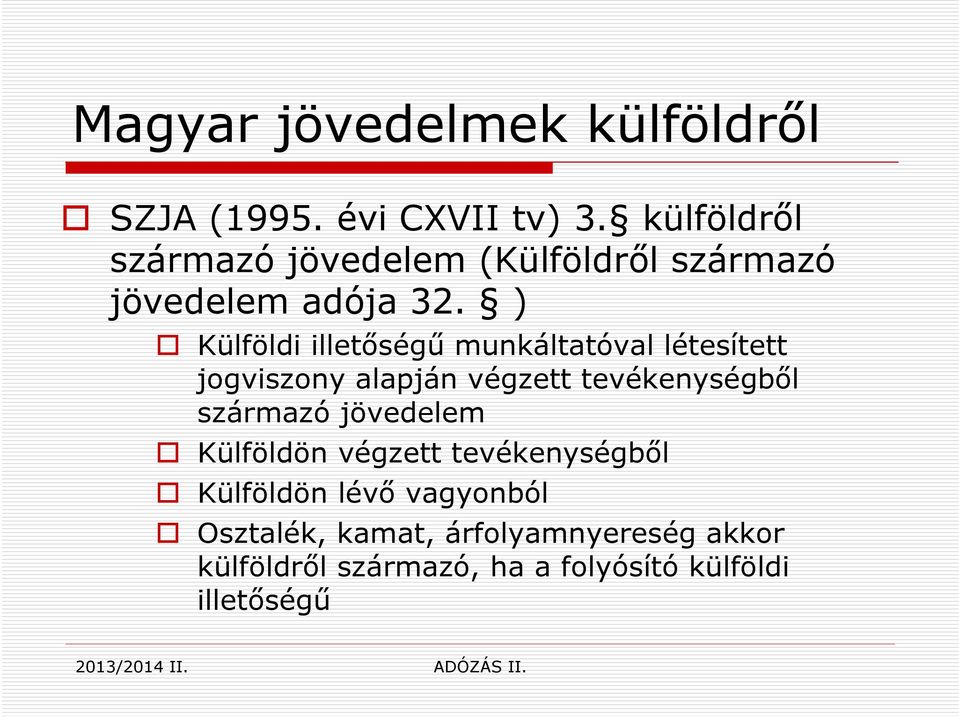 ) Külföldi illetőségű munkáltatóval létesített jogviszony alapján végzett tevékenységből származó