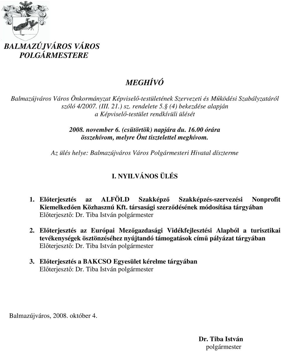 Az ülés helye: Balmazújváros Város Polgármesteri Hivatal díszterme I. NYILVÁNOS ÜLÉS 1. Elıterjesztés az ALFÖLD Szakképzı Szakképzés-szervezési Nonprofit Kiemelkedıen Közhasznú Kft.