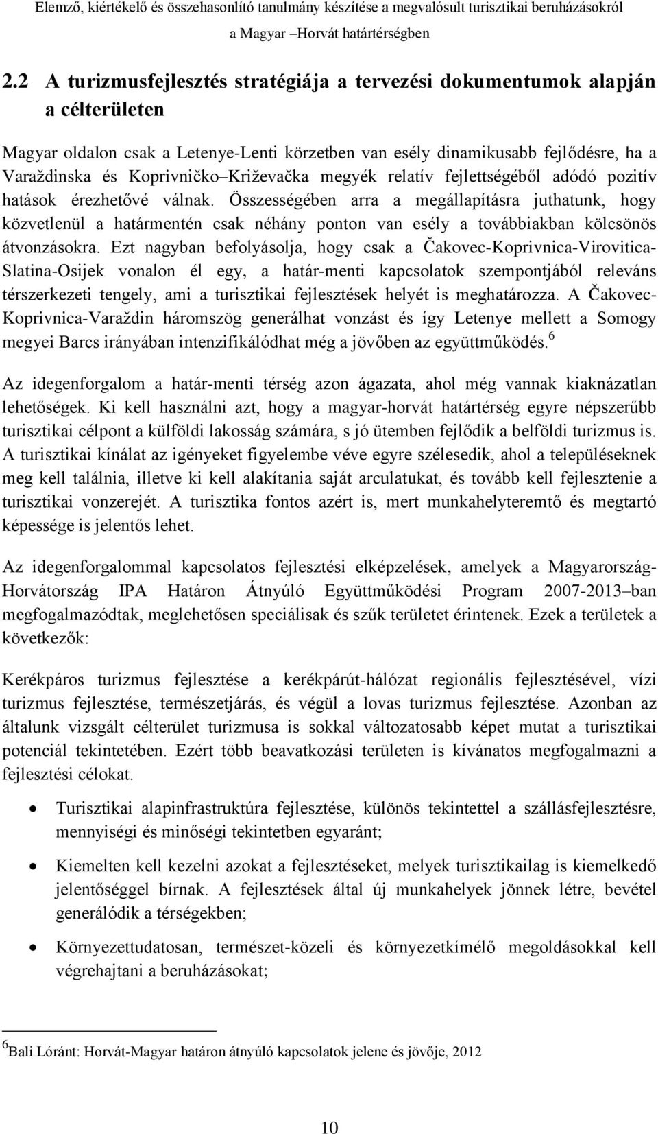 Összességében arra a megállapításra juthatunk, hogy közvetlenül a határmentén csak néhány ponton van esély a továbbiakban kölcsönös átvonzásokra.